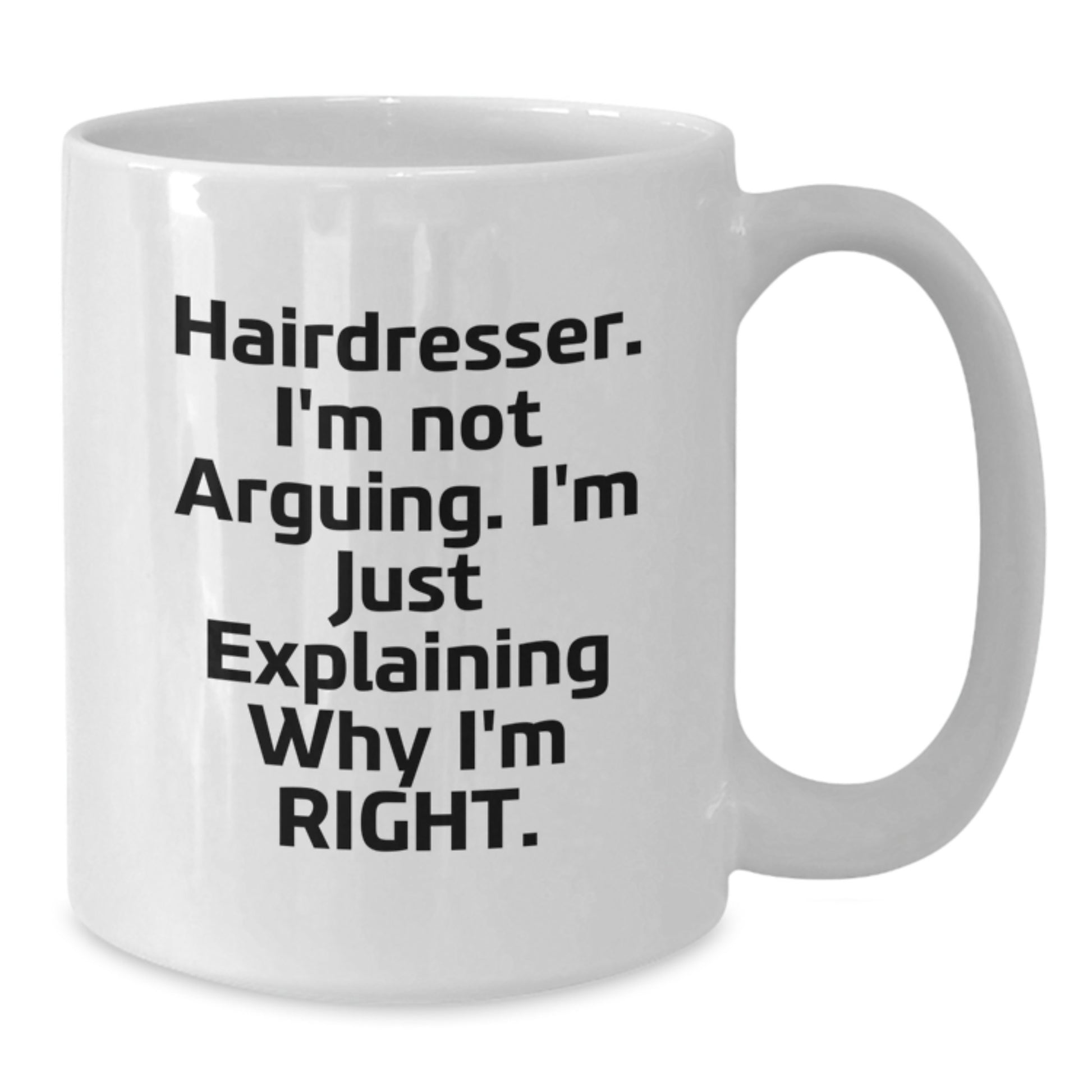 Funny Hairdresser Gifts from Men to Women Friends Coworkers Family - Hairdresser White Coffee Mug with I'm Not Arguing I'm Just Explaining Why I'm Right Quote - Christmas Unique Gifts - Additional
