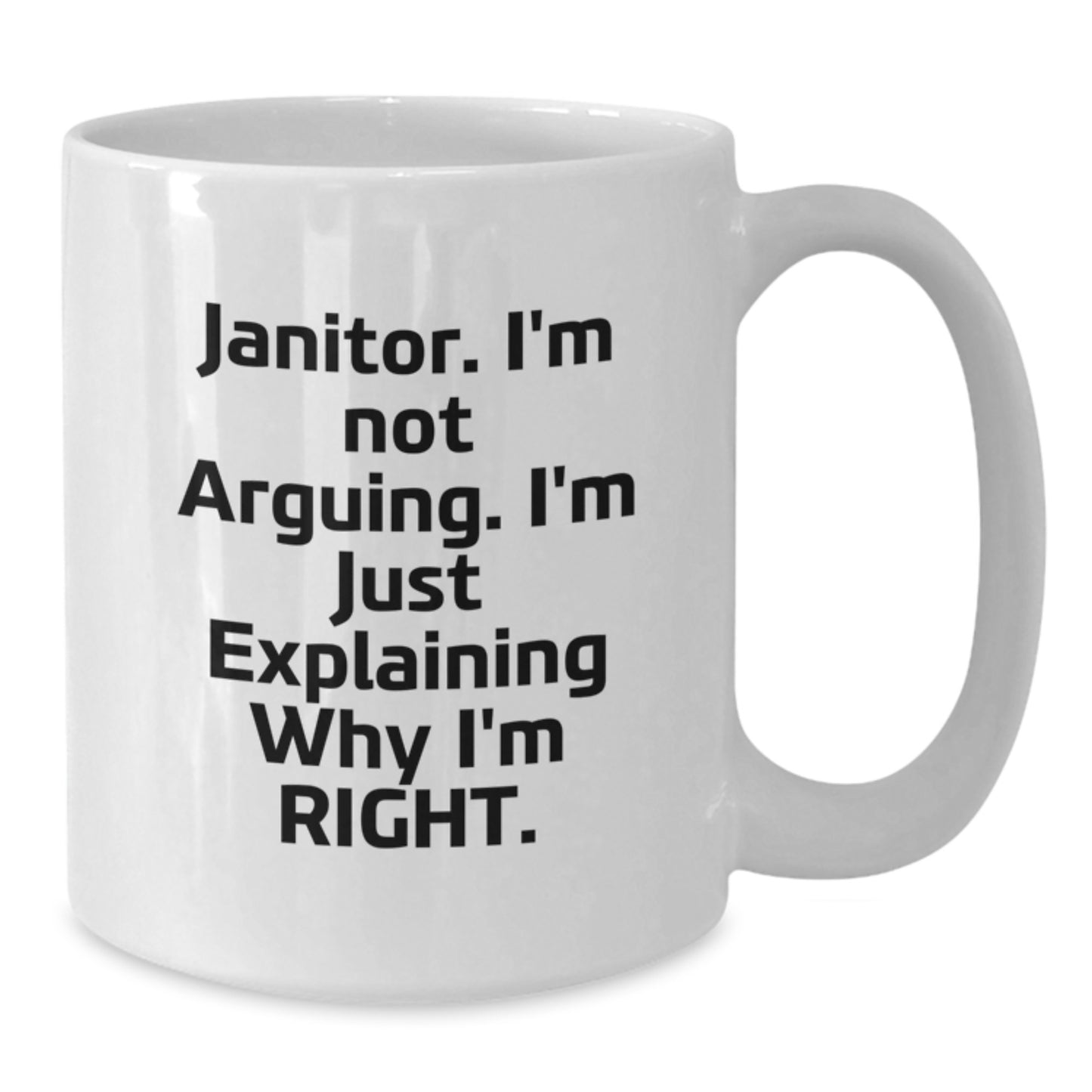 Funny Janitor Gifts for Men, White Coffee Mug, 'I'm Not Arguing. I'm Just Explaining Why I'm Right.' Motivational Quote - Additional