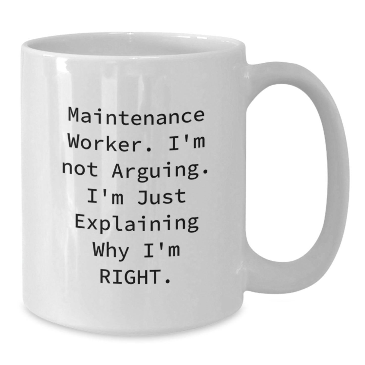 Funny Maintenance Worker Gifts from Friends, White Coffee Mug for Graduation Unique Gifts, 'I'm Not Arguing. I'm Just Explaining Why I'm Right.' - Additional