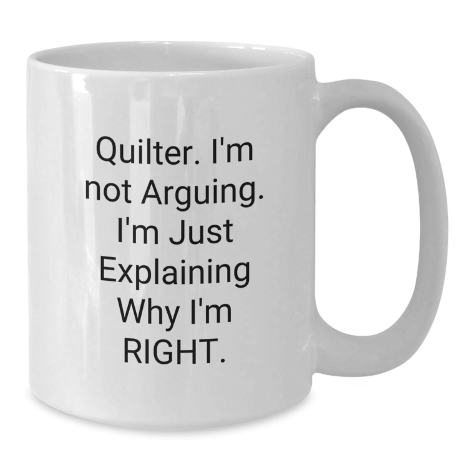 Quilter Funny White Coffee Mugs Gifts from Family Friends, Cute Quilter Unique Mother's Day Unique Gifts, Quilter Explaining Right Mug - Additional