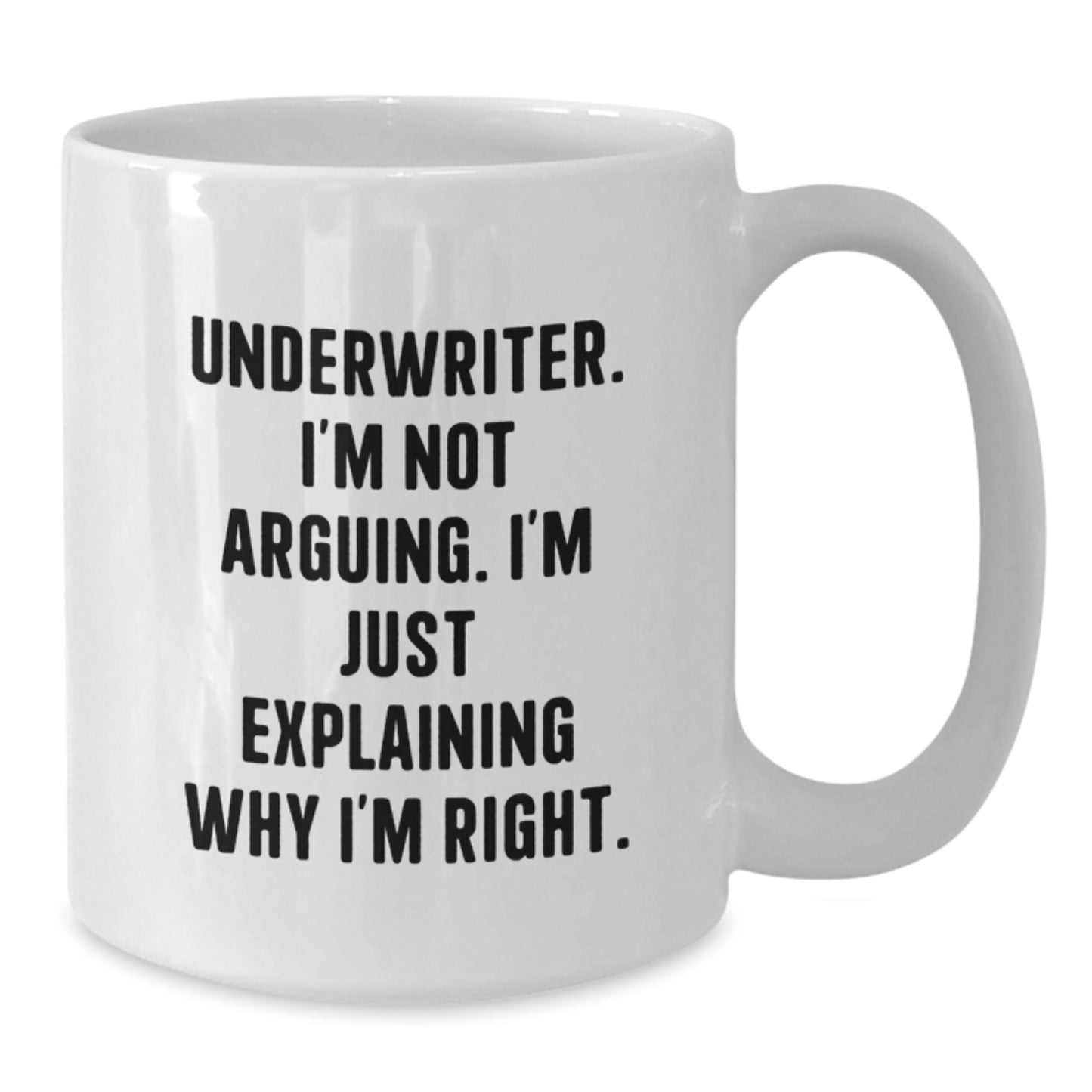 Funny Underwriter Gifts - White Coffee Mug - 'I'm Not Arguing, I'm Just Explaining Why I'm Right' from Friends - Additional