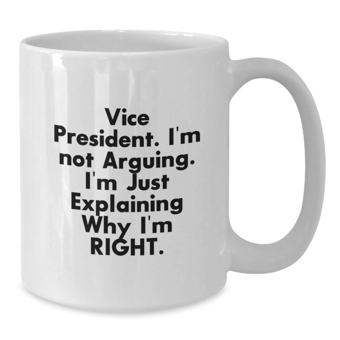 Funny Vice President Gifts for Him from Friends, White Coffee Mug with 'I'm Not Arguing. I'm Just Explaining Why I'm Right.' Quote, Graduation Unique Gift for Men - Additional