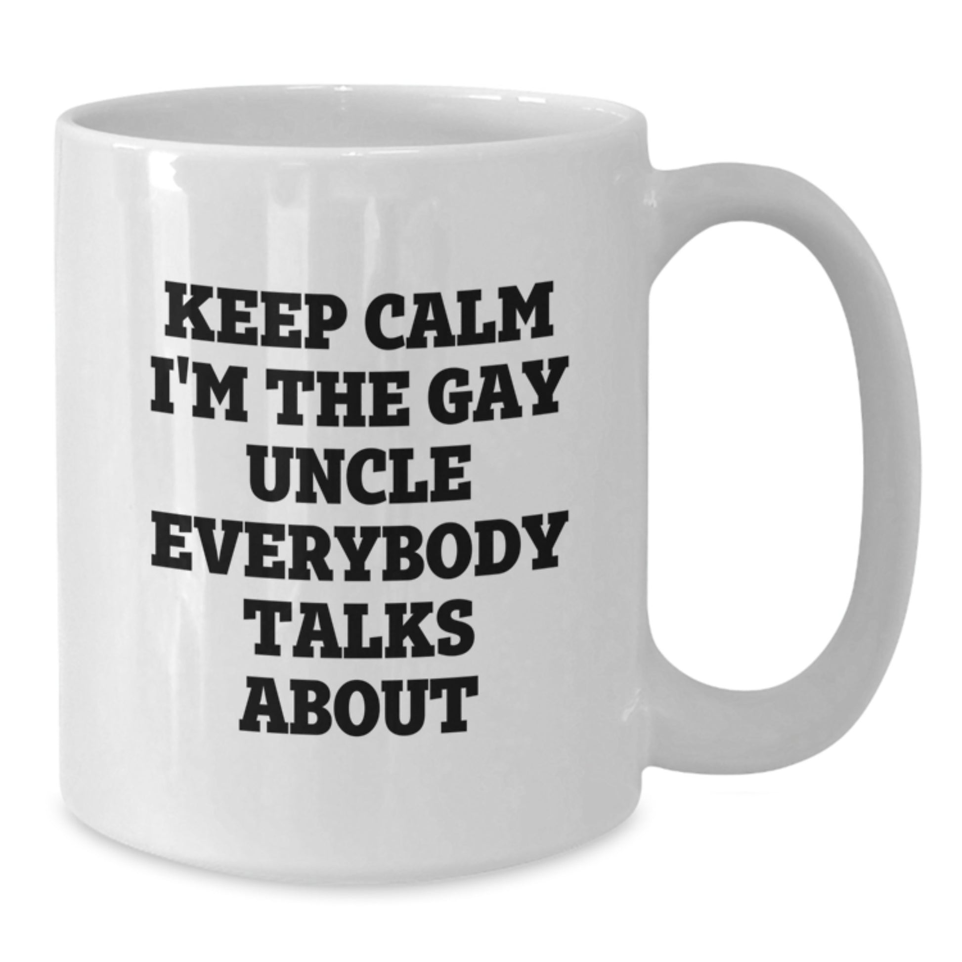 Funny Uncle Gifts from Family, White Coffee Mug for Uncle, Keep Calm I'm The Gay Uncle Everybody Talks About - Additional
