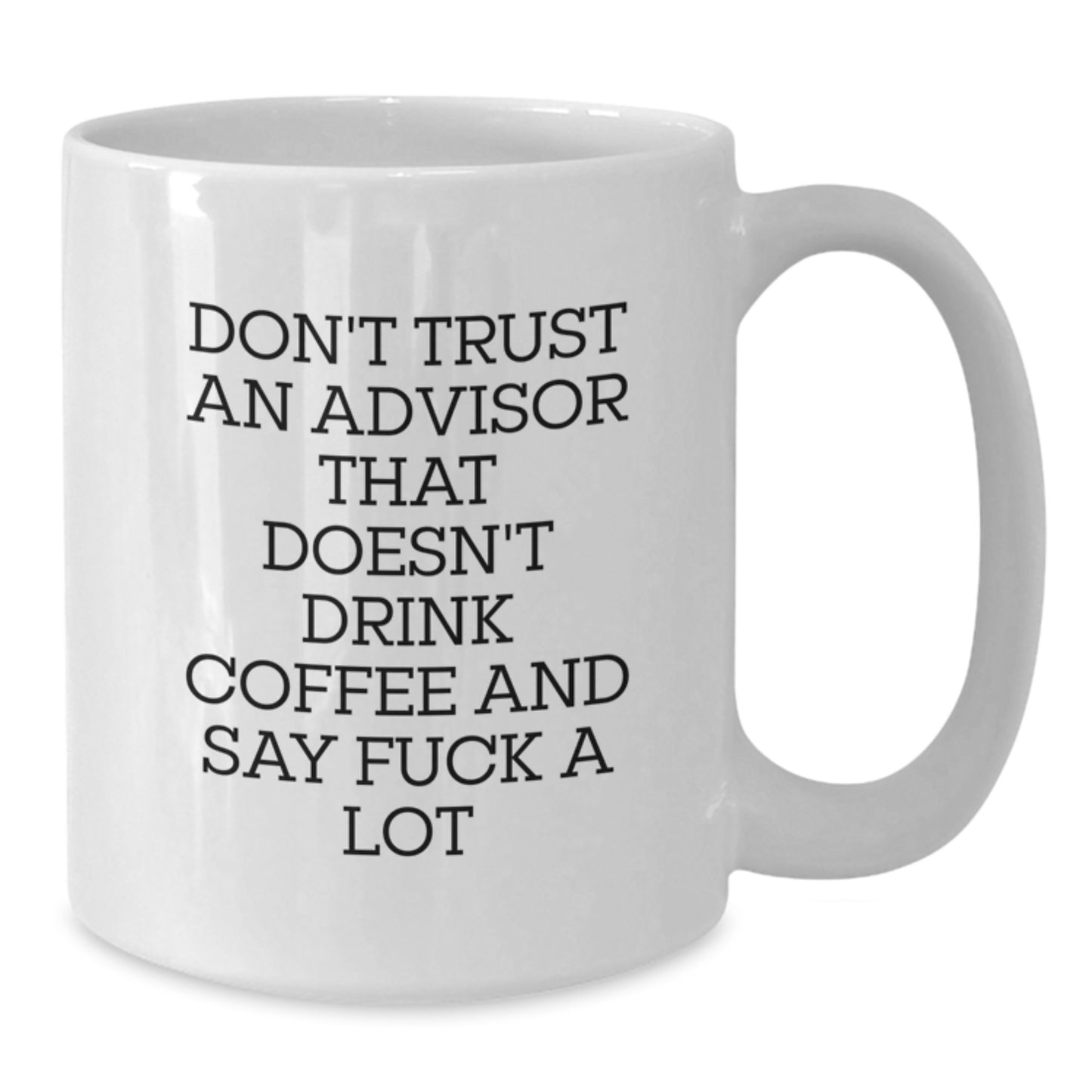 Funny Advisor Gifts - Don't Trust Advisors Without Coffee, Gifts for Advisor, White Coffee Mug, Unique Graduation Gifts from Friends - Additional