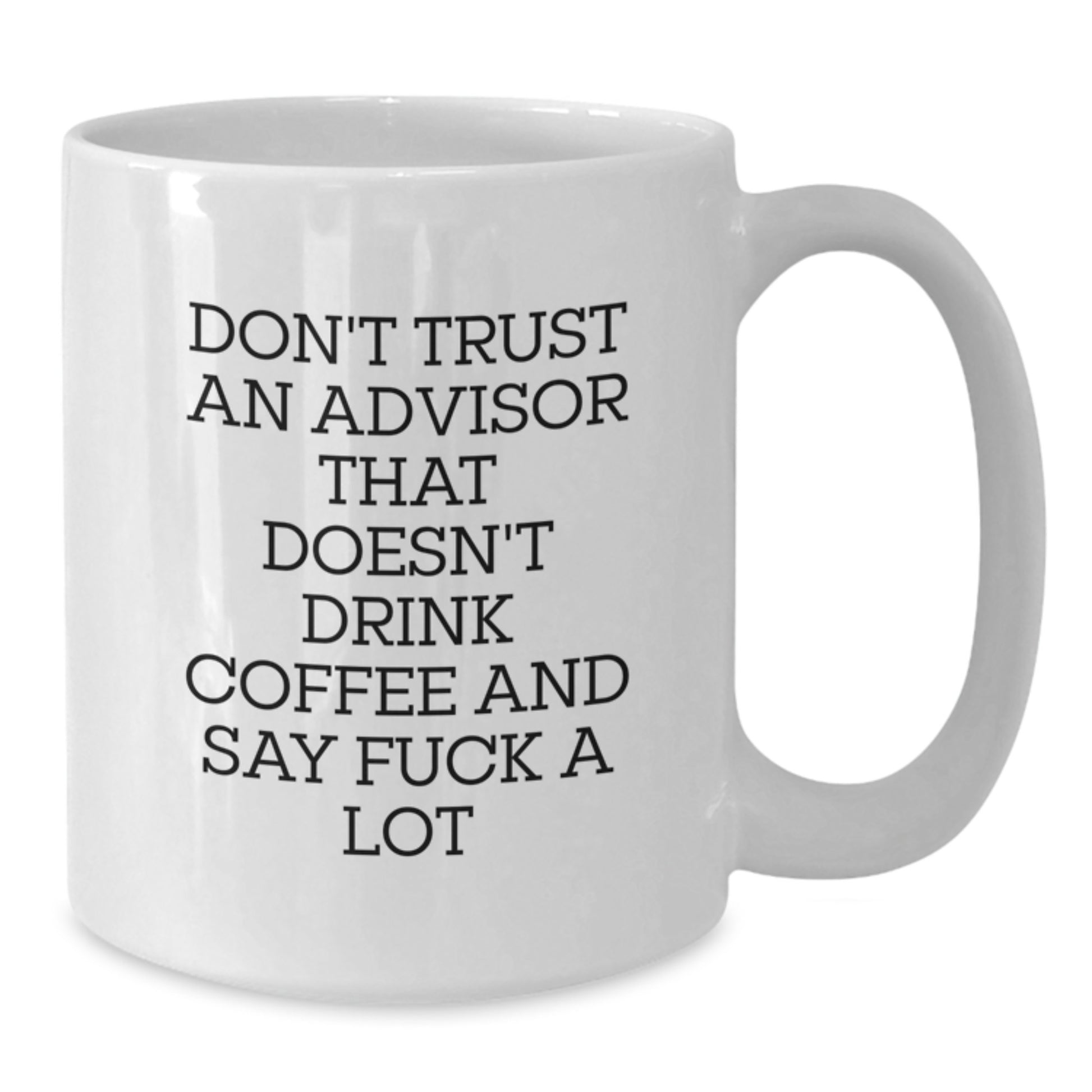 Funny Advisor Gifts - Don't Trust Advisors Without Coffee, Gifts for Advisor, White Coffee Mug, Unique Graduation Gifts from Friends - Additional