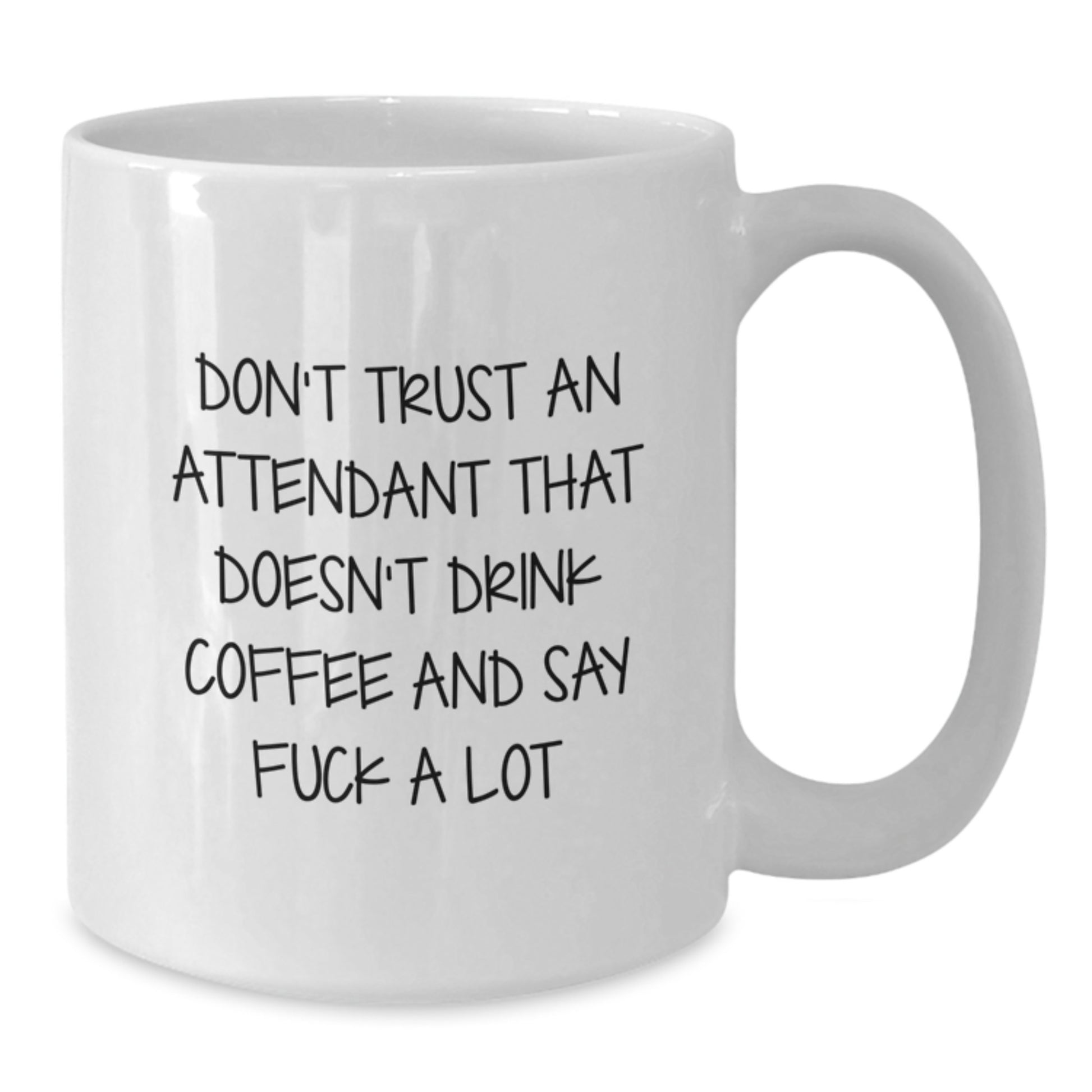 Funny Graduation Unique Gifts for Attendants, White Coffee Mug, 'Don't Trust An Attendant That Doesn't Drink Coffee And Say F--k A Lot' Quote, Gifts from Friends, Family, Coworkers, Men, Women - Additional
