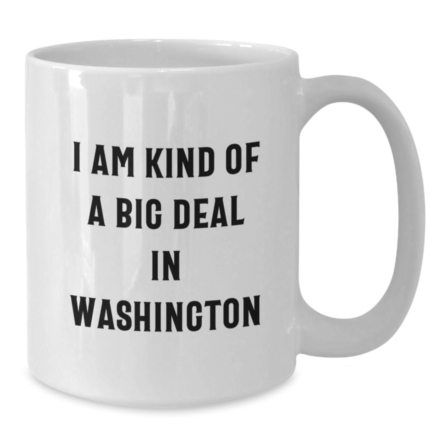 Washington Humor Funny White Coffee Mug - 'I Am Kind Of A Prime Selection In Washington' Unique Gifts from Men Women Friends to Family on Valentine's - Additional