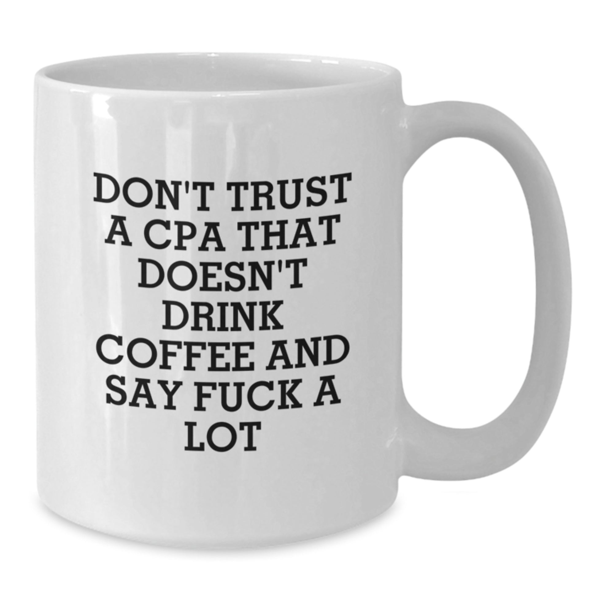 Funny CPA Gifts from Friends, White Coffee Mug for Graduation Unique Gifts, CPA Don't Trust A Cpa That Doesn't Drink Coffee And Say 'F--k A Lot' Quote - Additional