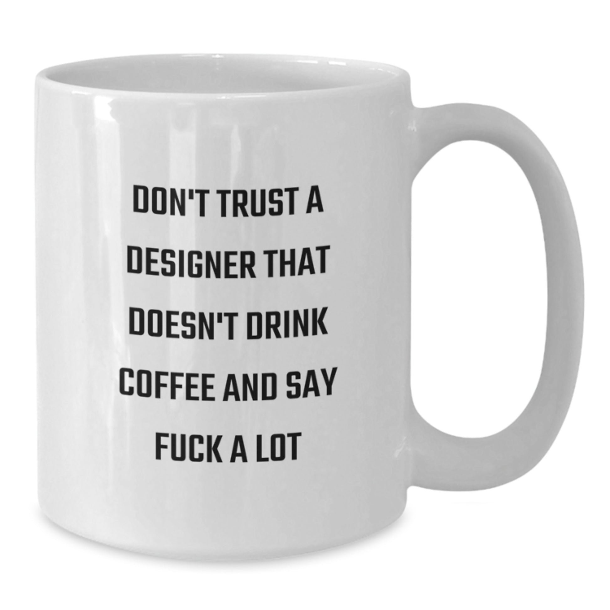 Funny Designer Gifts for Men Friends Coworkers - Don't Trust A Designer That Doesn't Drink Coffee And Say F--k A Lot White Coffee Mug, White - Additional