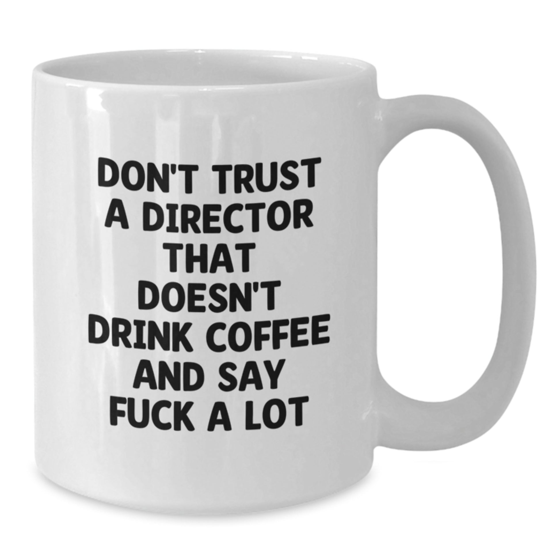 Funny Gifts from Family to Director, White Coffee Mug for Graduation Unique Gifts, Don't Trust a Director That Doesn't Drink Coffee and Say 'F--k A Lot' - Additional