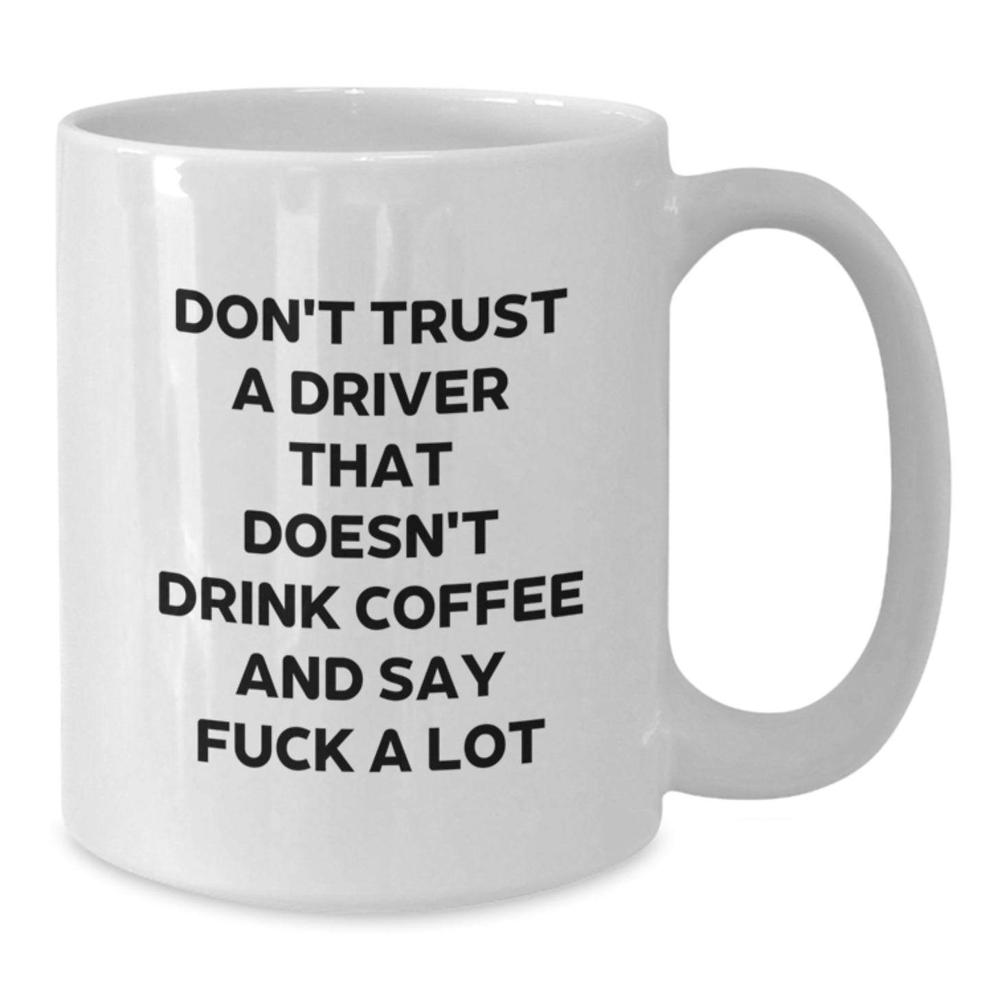 Funny Gifts for Drivers, White Coffee Mugs for Drivers, Unique Gift for Mom - 'Don't Trust A Driver That Doesn't Drink Coffee And Say F--k A Lot' Ceramic Mug - Additional