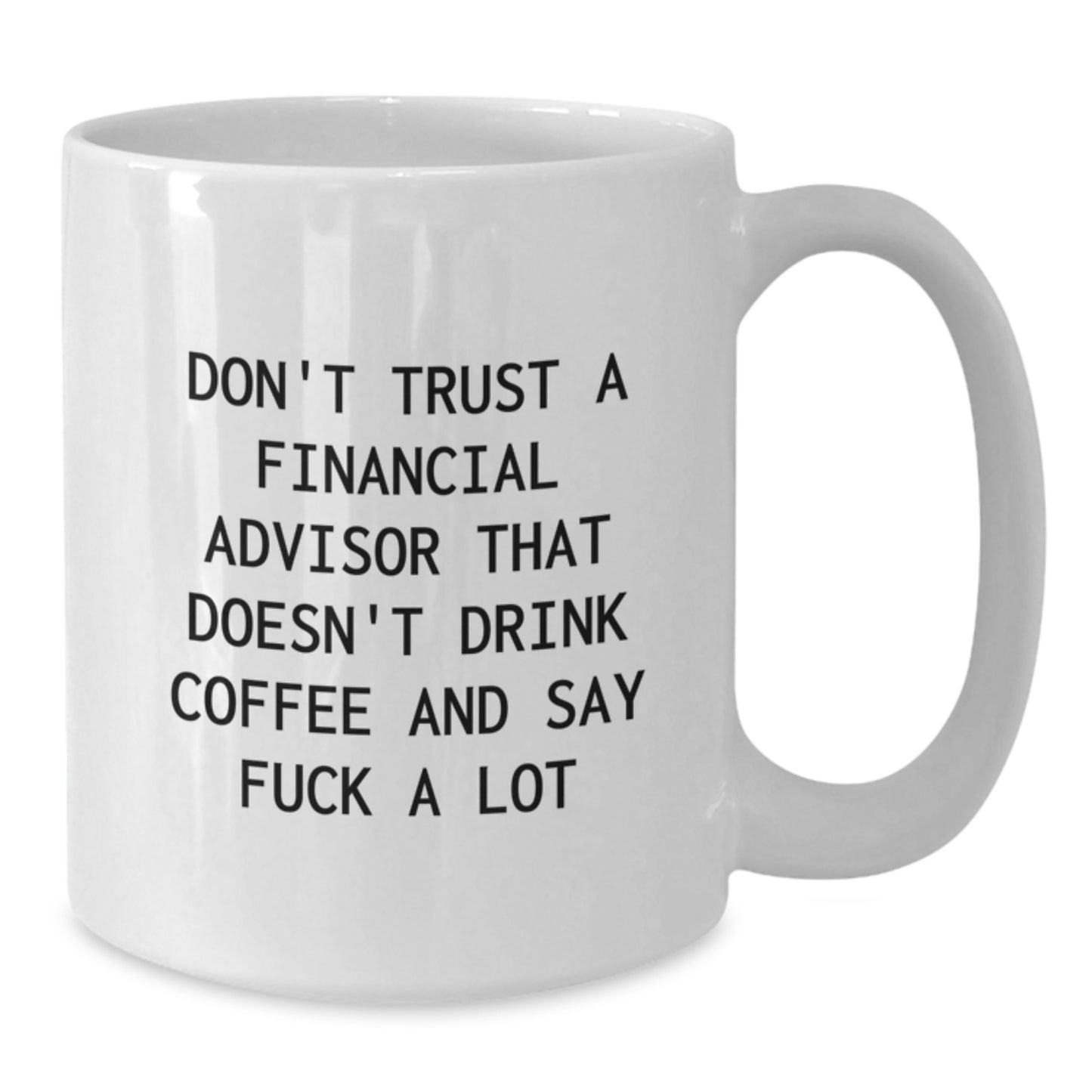 Funny Financial Advisor Gifts for Mom, Unique White Coffee Mug From Friends, Don't Trust A Financial Advisor That Doesn't Drink Coffee And Say F--k A Lot - Additional