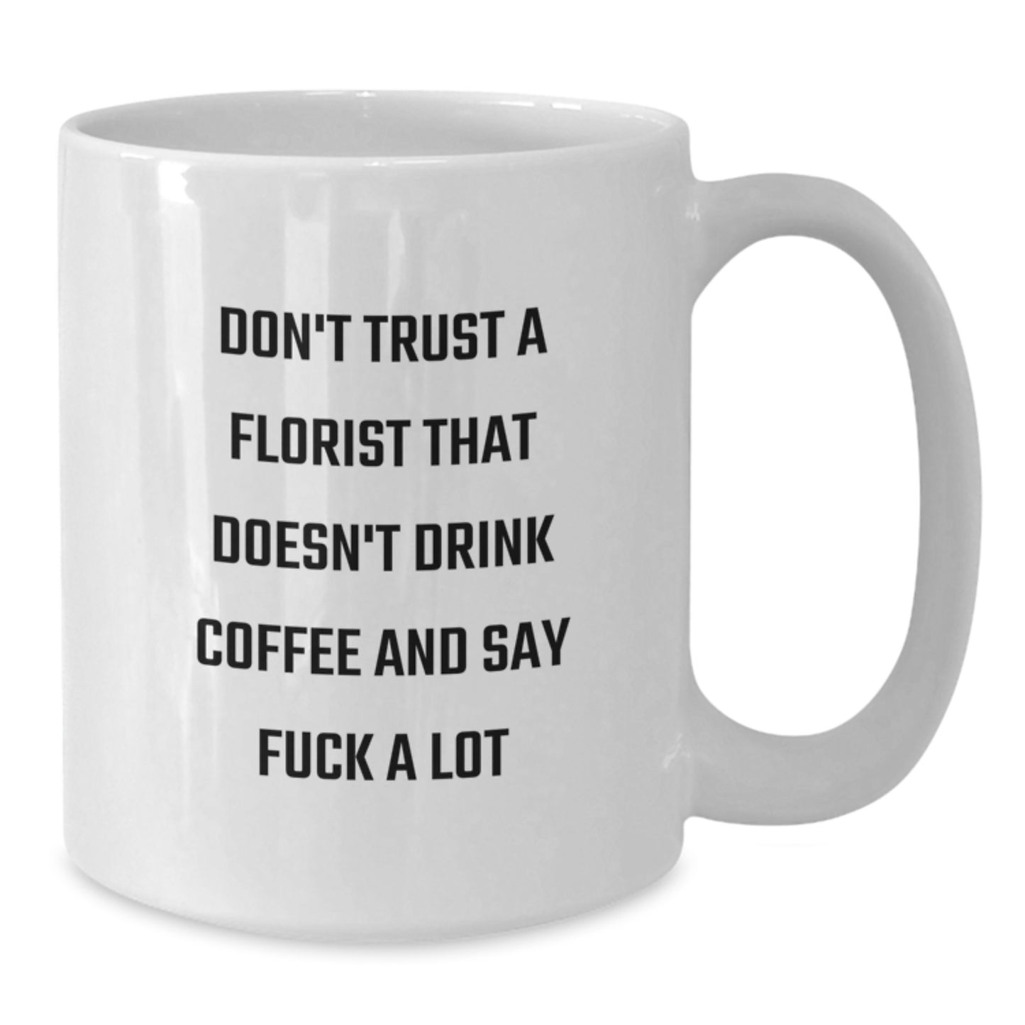 Funny Florist Gifts from Men to Florist on Mother's Day Unique White Coffee Mugs with Don't Trust A Florist That Doesn't Drink Coffee And Say F--k A Lot Quote - Additional