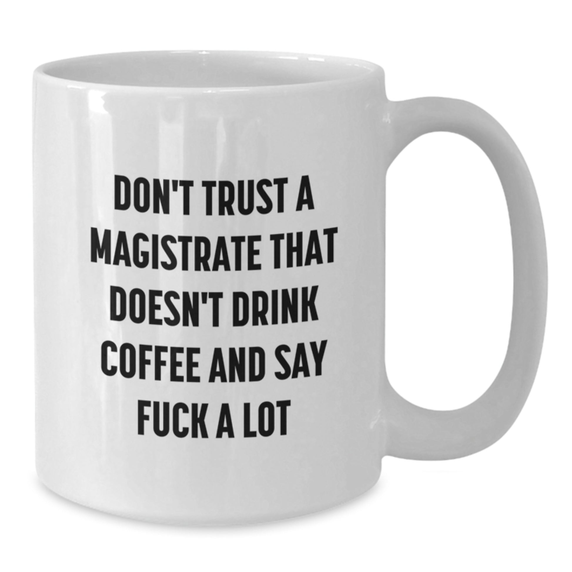 Funny Magistrate Gifts from Friends, White Coffee Mug for Men, Don't Trust A Magistrate That Doesn't Drink Coffee And Say F--k A Lot, Graduation Unique Gifts - Additional