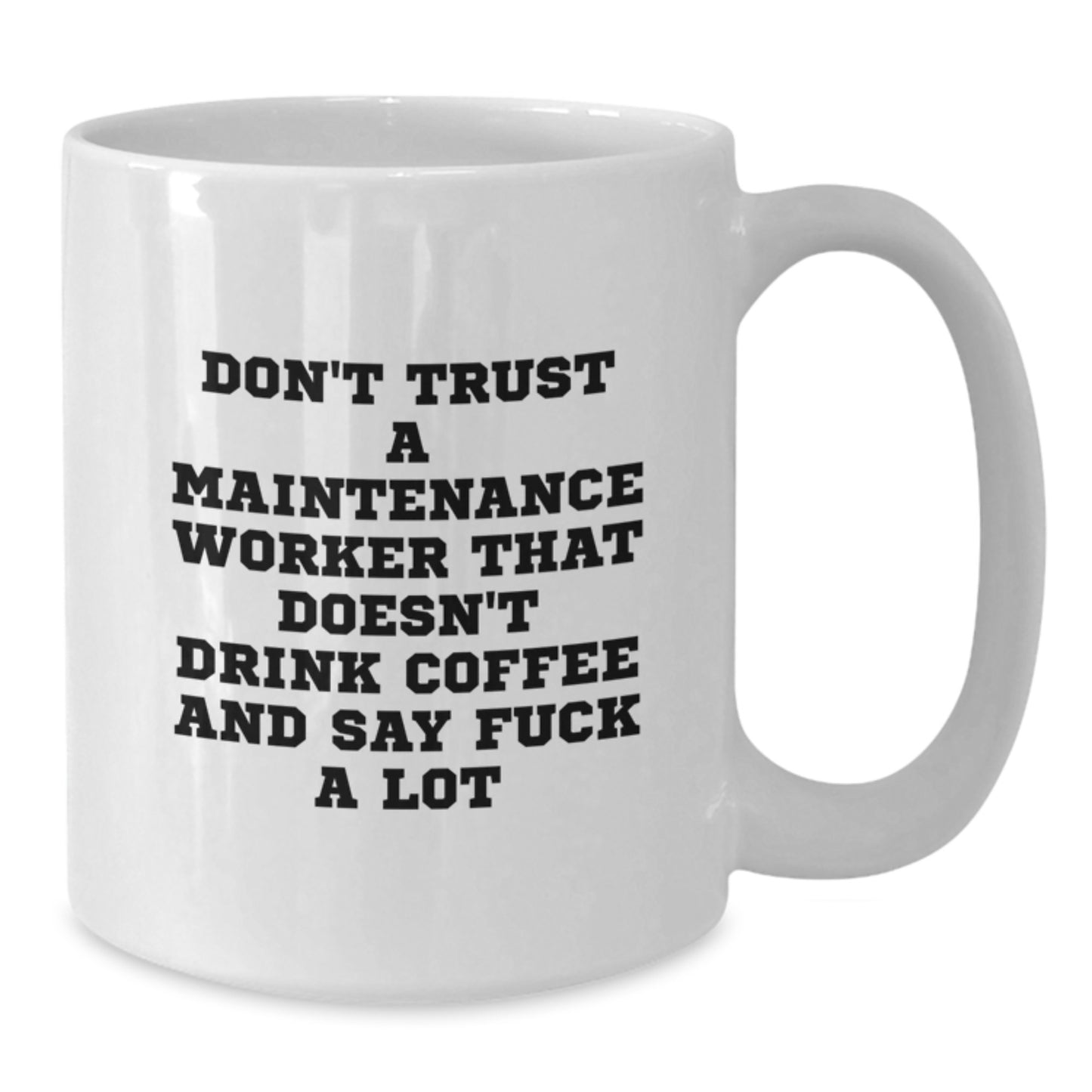 Funny Maintenance Worker Gifts from Family - White Coffee Mug for Maintenance Worker Men - Don't Trust A Maintenance Worker That Doesn't Drink Coffee And Say F--k A Lot - Graduation Unique Gifts - Additional