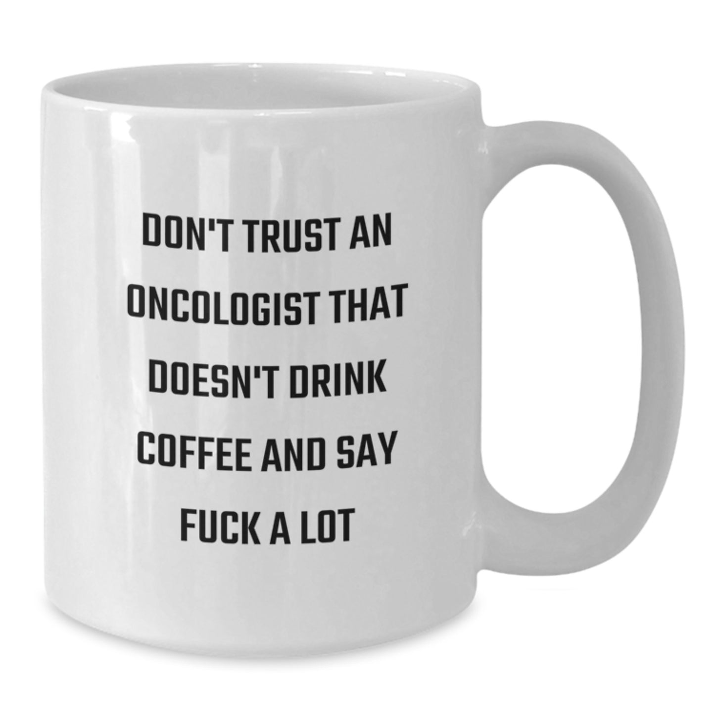 Funny Oncologist Gifts from Men, Birthday Unique Gifts for Oncologist, White Coffee Mug with Quote 'Don't Trust An Oncologist That Doesn't Drink Coffee And Say F--k A Lot' - Additional