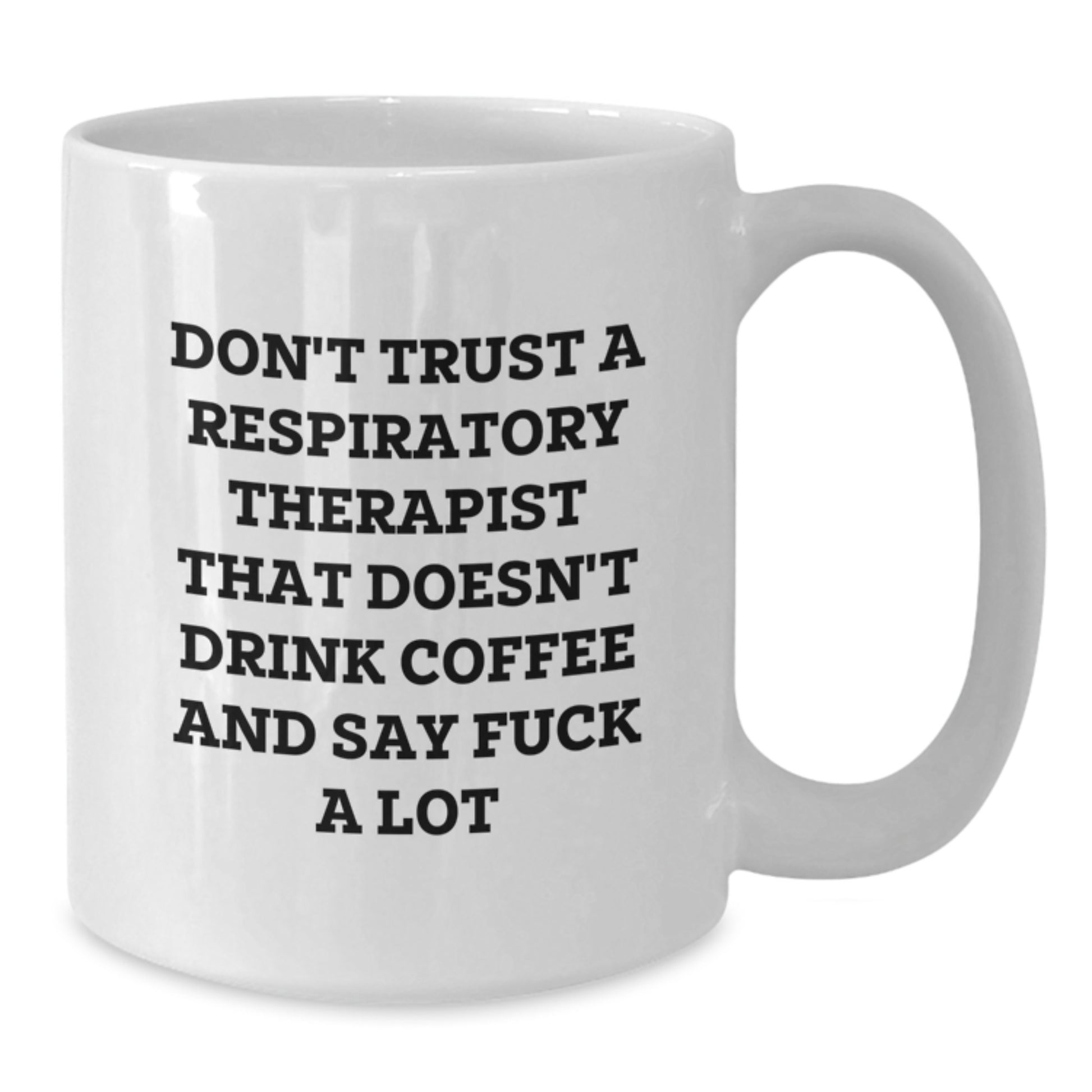 Funny Christmas Unique Gifts for Respiratory Therapist, Coffee Lover Mug, White 11oz Cup, Gifts from Friends, Sassy Quote 'Don't Trust A Respiratory Therapist That Doesn't Drink Coffee And Say' - Additional