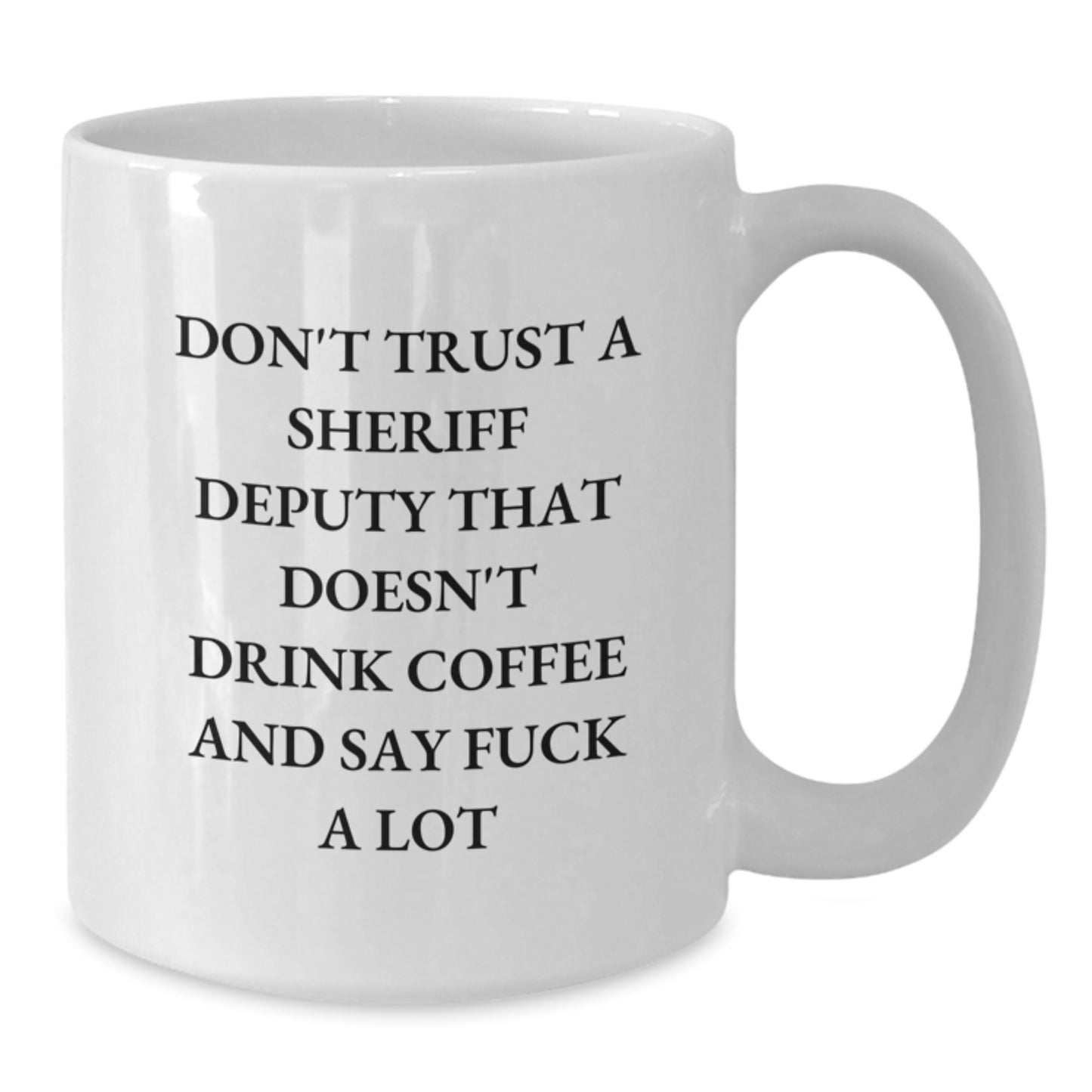 Funny Sheriff Deputy Gifts - White Coffee Mug for Men or Women, Don't Trust a Sheriff Deputy That Doesn't Drink Coffee, Gifts from Friends, Coworkers or Family for Graduation - Additional