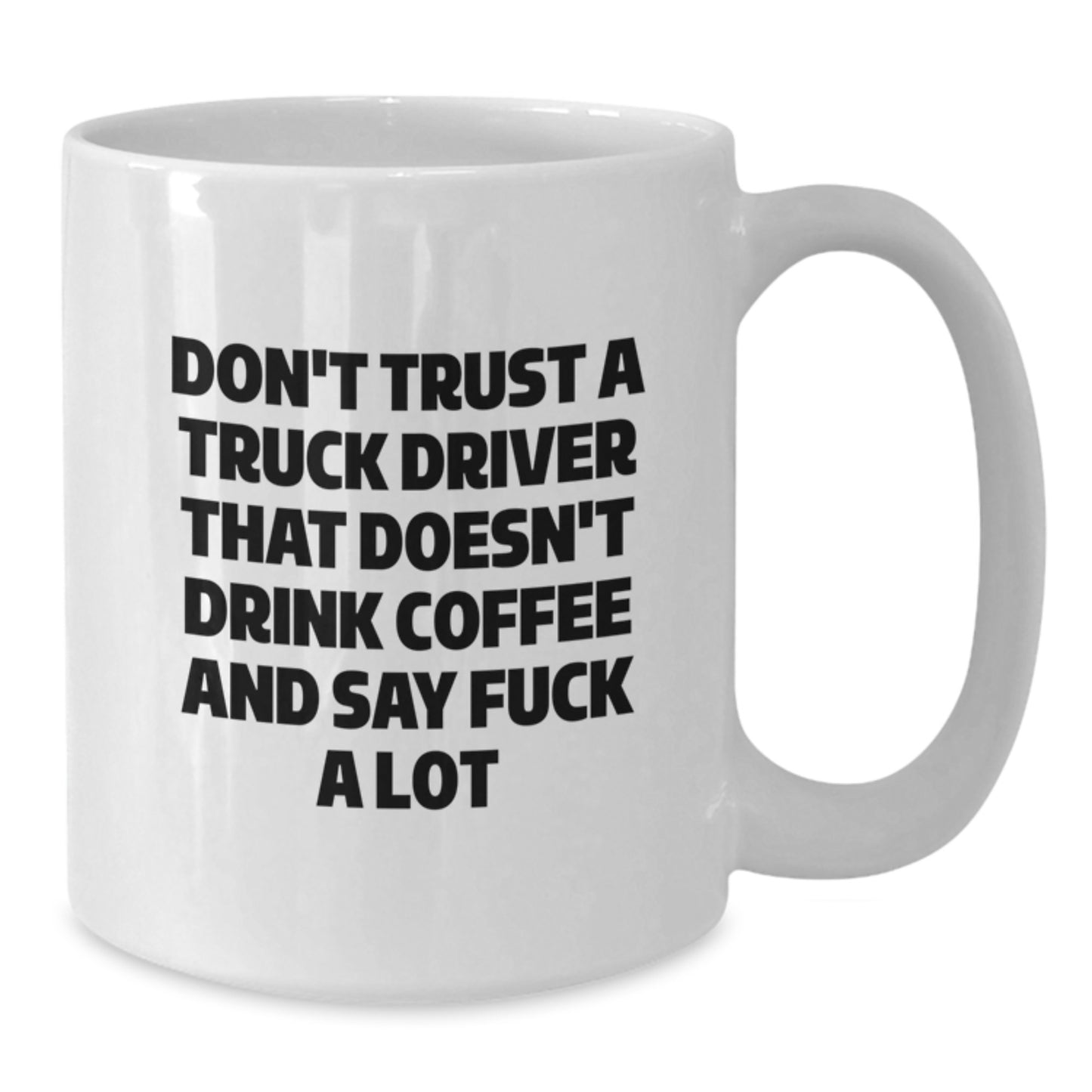 Funny Truck Driver Gifts for Men, White Coffee Mug with Don't Trust a Truck Driver That Doesn't Drink Coffee and Say F--k a Lot, Perfect Graduation Unique Gifts from Family - Additional
