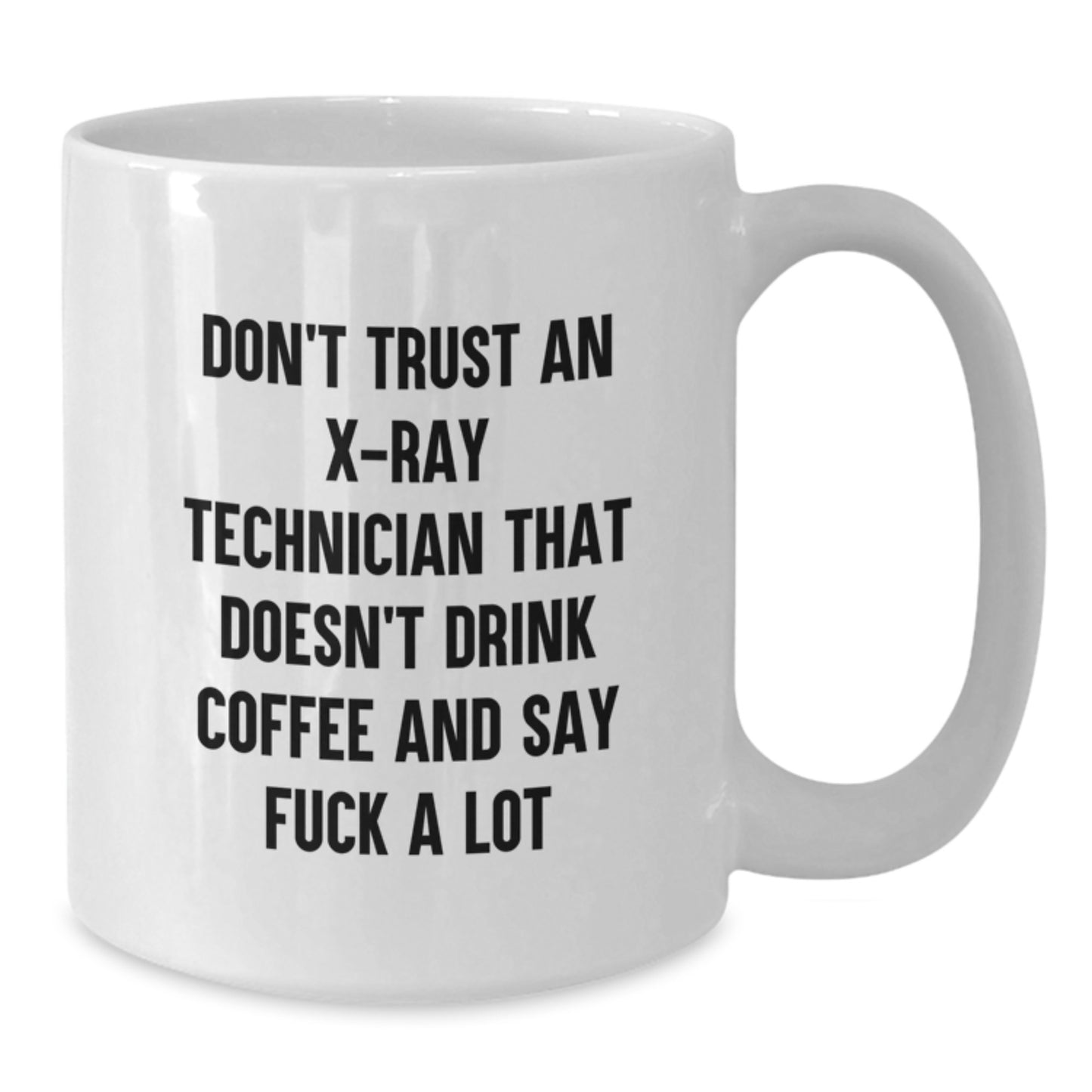 Funny X-Ray Technician Gifts from Friends, White Coffee Mug for Graduation Unique Gifts, Don't Trust An X-ray Technician That Doesn't Drink Coffee And Say 'F--k A Lot' - Additional