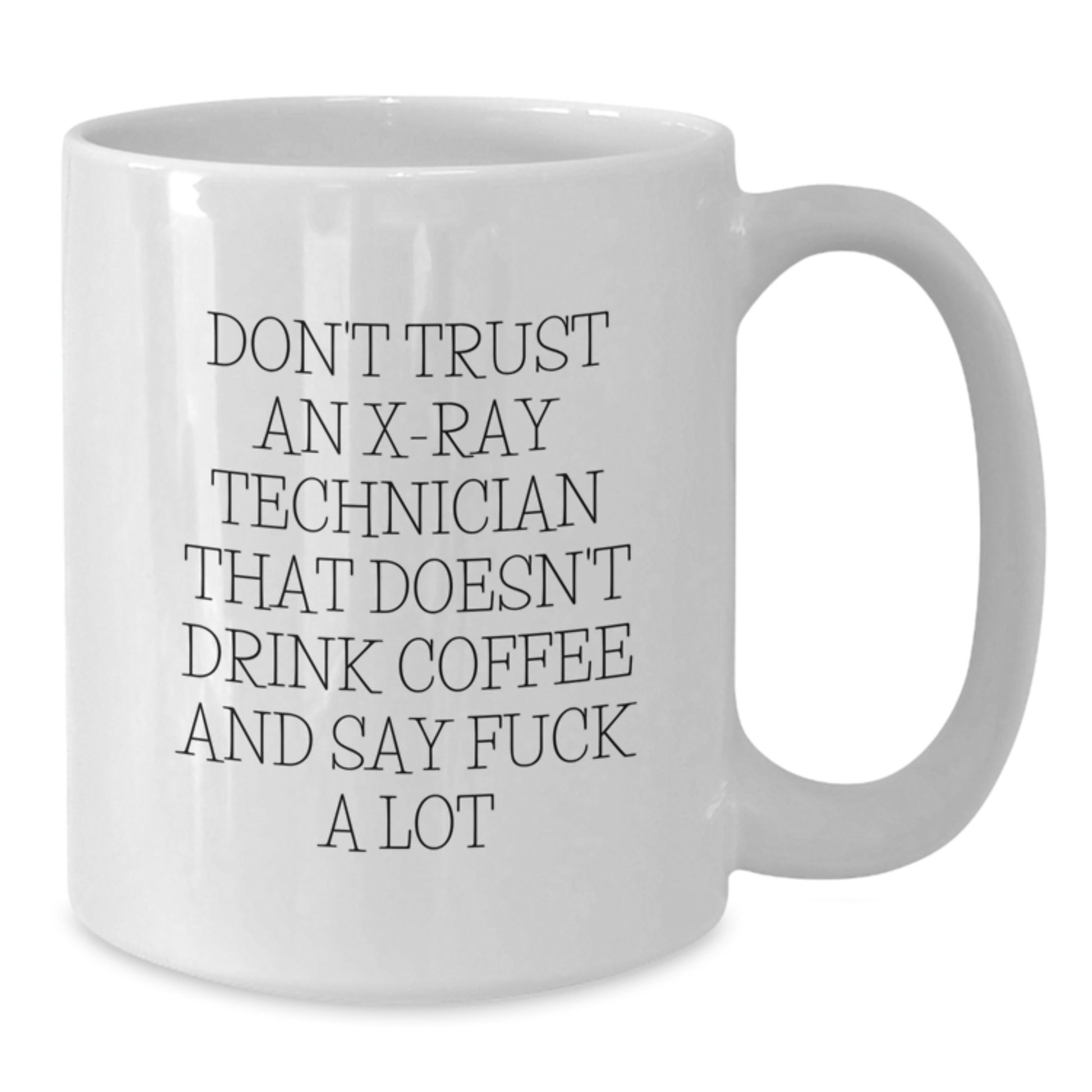 Funny X-Ray Technician Gifts from Friends - White Coffee Mug for Graduation Unique Gifts - 'Don't Trust An X-Ray Technician That Doesn't Drink Coffee' - Additional