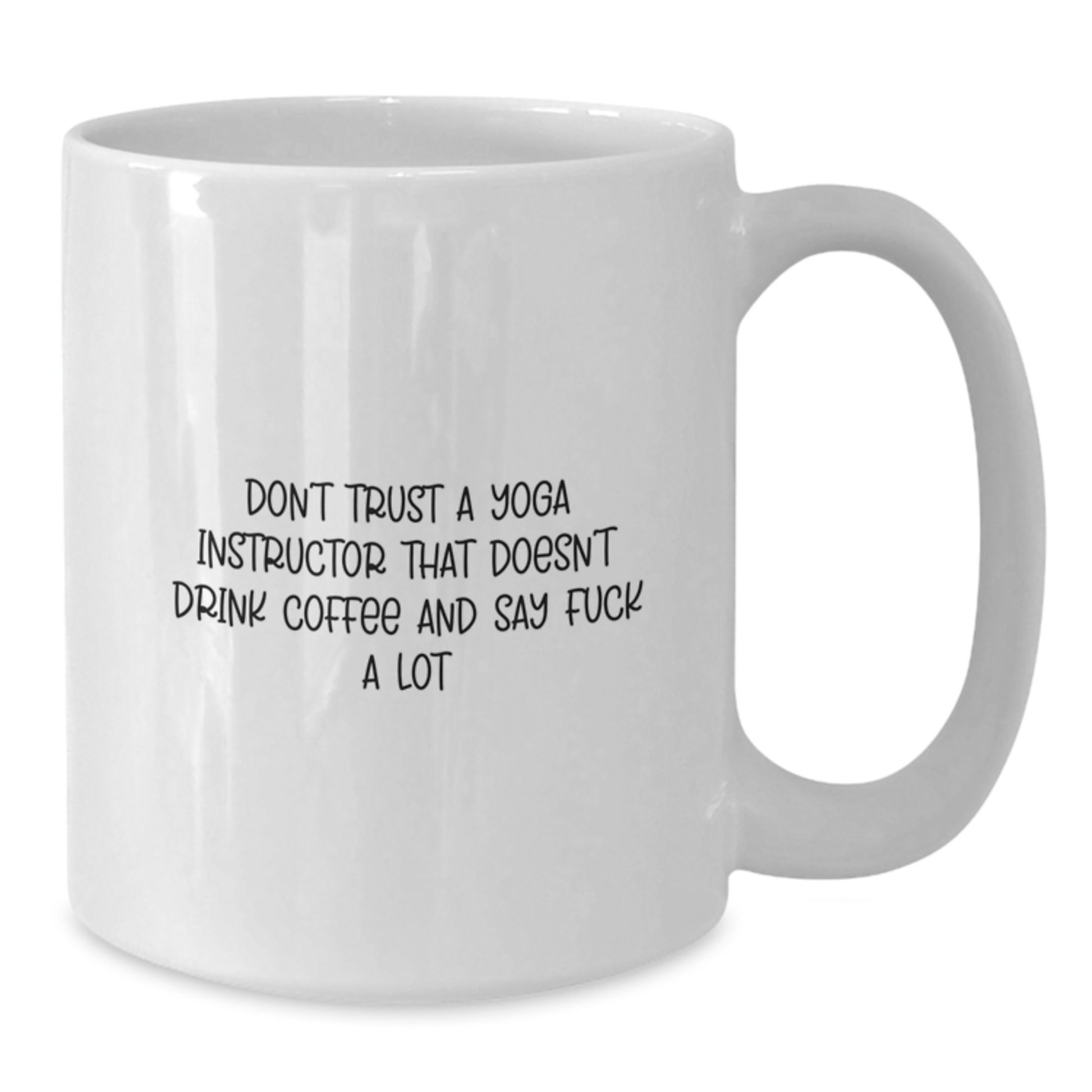 Funny Yoga Instructor Gifts from Friends - Gifts for Graduation - White Coffee Mug with 'Don't Trust A Yoga Instructor That Doesn't Drink Coffee And Say F--k A Lot' - Additional