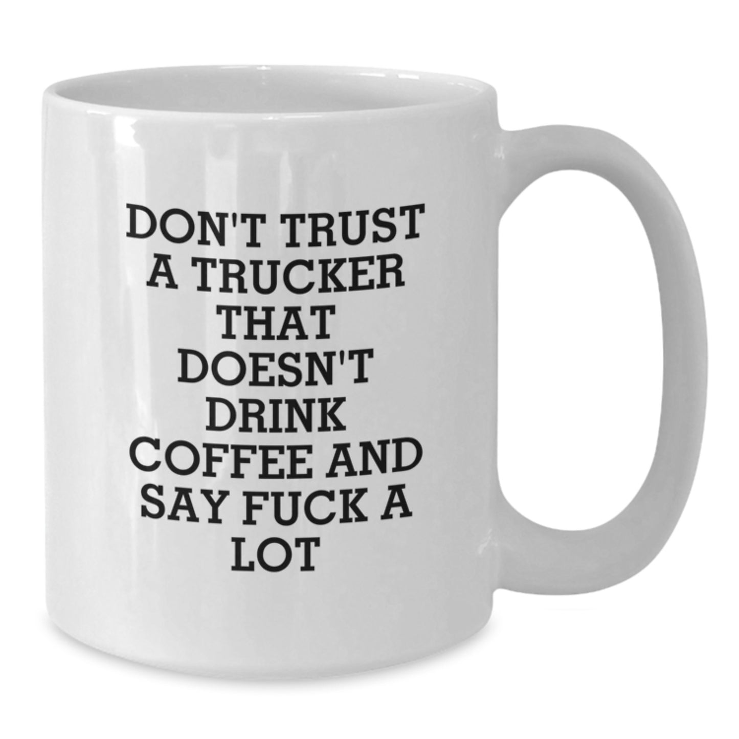 Funny Trucker Gifts from Men - White Coffee Mug for Trucker - Don't Trust A Trucker That Doesn't Drink Coffee And Say F--k A Lot - Unique Graduation Gifts for Trucker Friends - Additional
