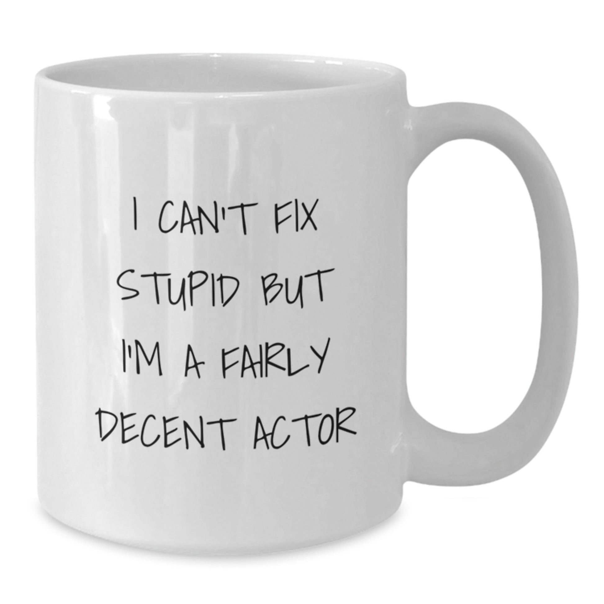 Funny Actor Gifts for Him or Her, White Coffee Mug with I Can't Fix Stupid But I'm A Fairly Decent Actor Quote, Perfect Graduation Unique Gifts from Friends or Family - Additional