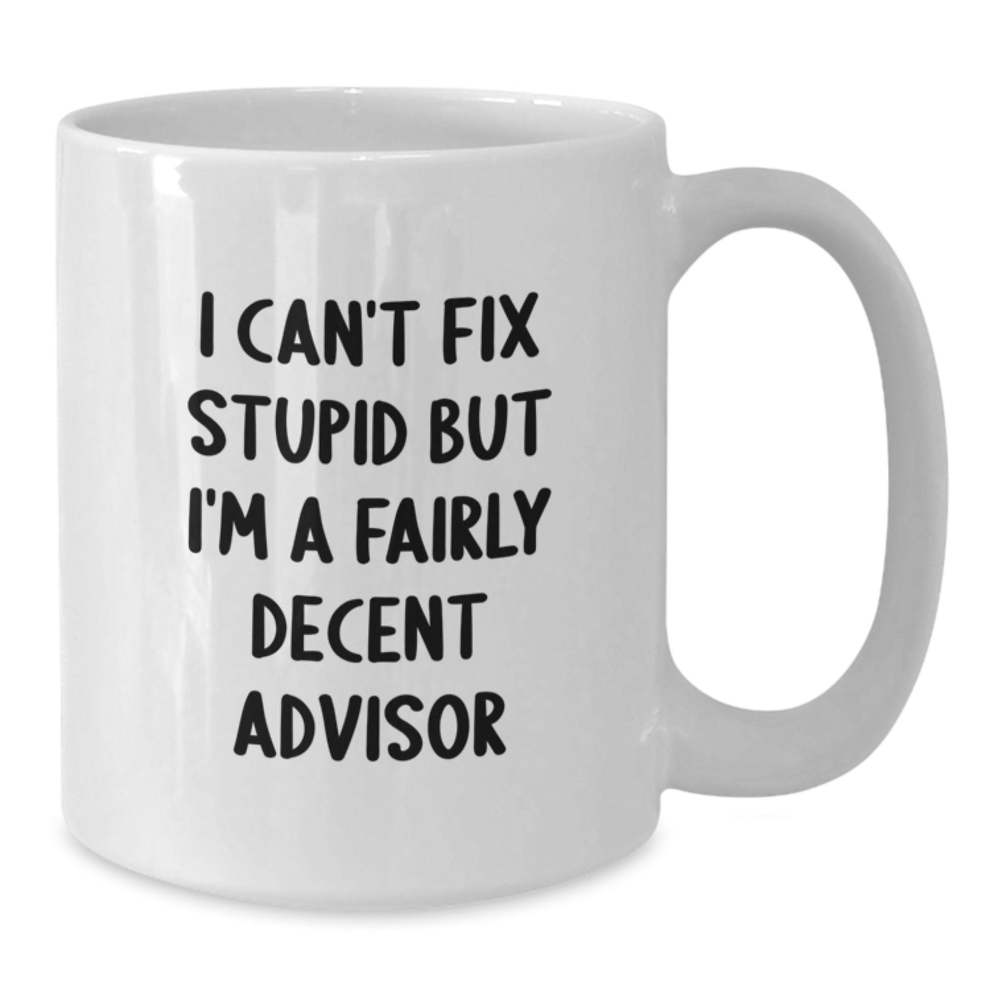 Funny Advisor Gifts for Men from Friends, I Can't Fix Stupid But I'm A Fairly Decent Advisor White Coffee Mug, Unique Graduation Gifts for Him - Additional