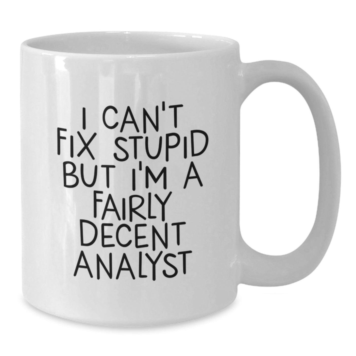 Funny Analyst Gifts from Friends - I'm A Fairly Decent Analyst White Coffee Mug for Graduation Unique Gifts - Additional