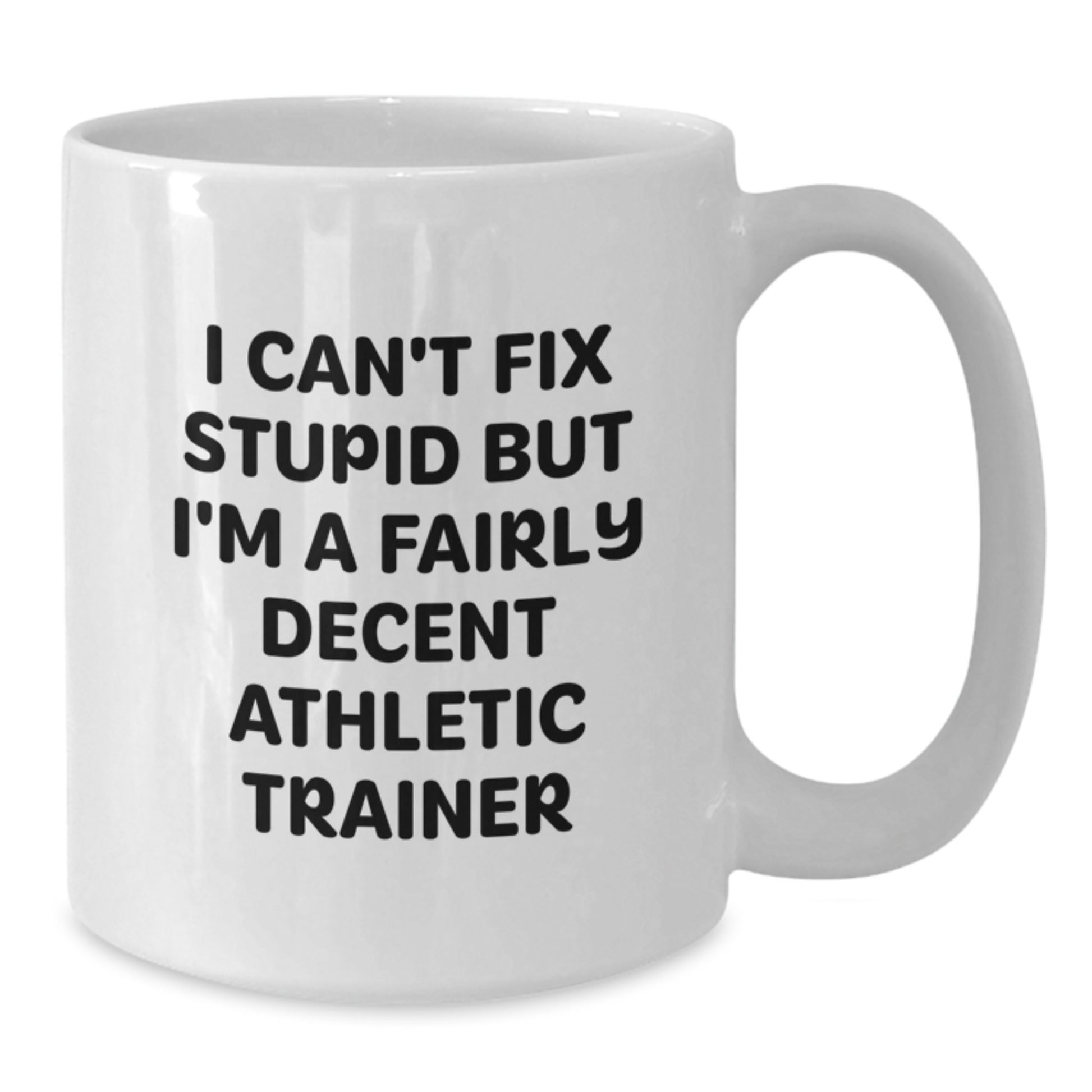 Funny Athletic Trainer Gifts from Men to Friends, White Coffee Mug for Graduation Unique Gifts, I 'Can't Fix Stupid' Mug for Athletic Trainer Enthusiasts - Additional