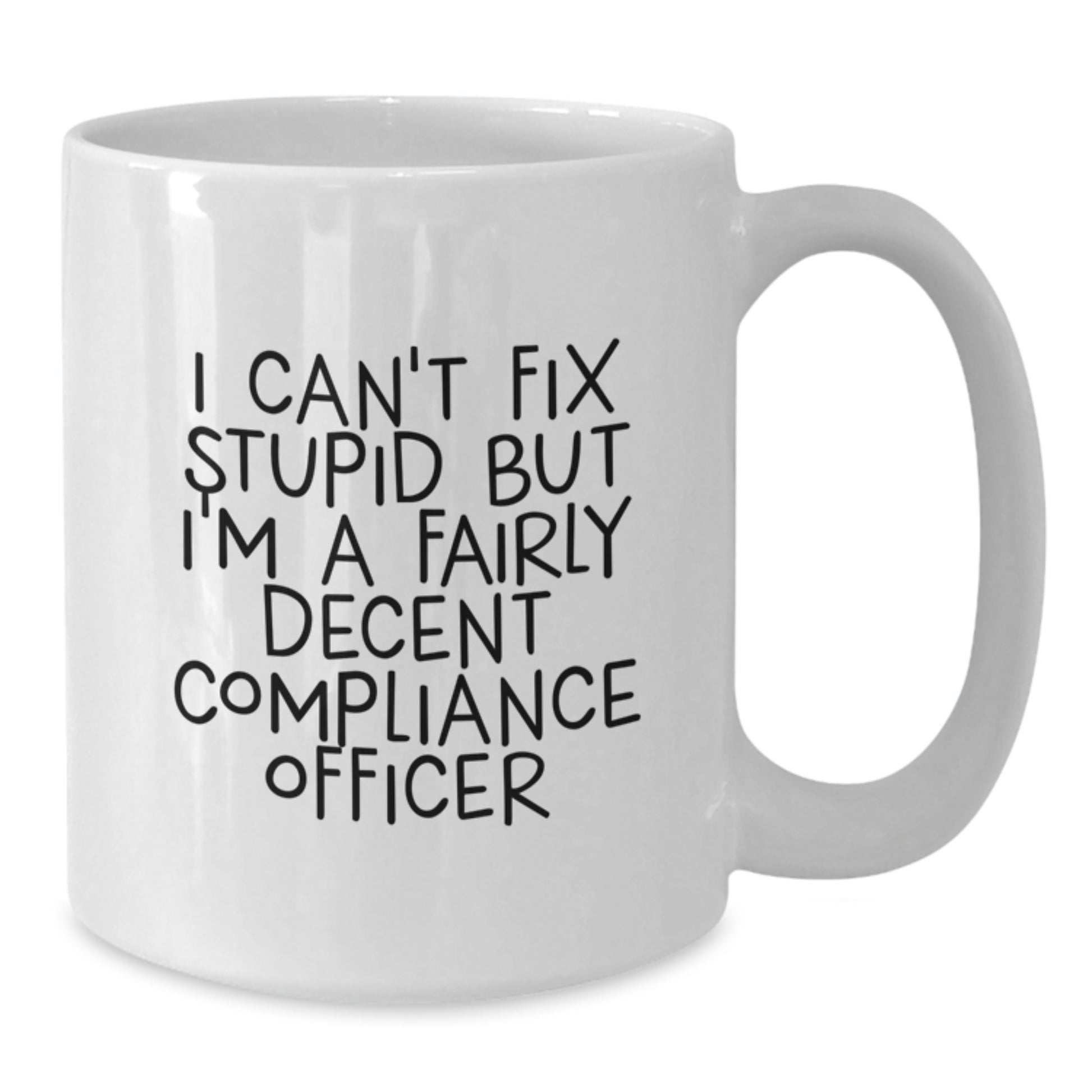 Funny Compliance Officer Gifts, I Can't Fix Stupid But I'm A Fairly Decent Graduation White Coffee Mugs for Men, Women, Friends, Coworkers from Family, Unique Graduation Gifts for Compliance Officer - Additional