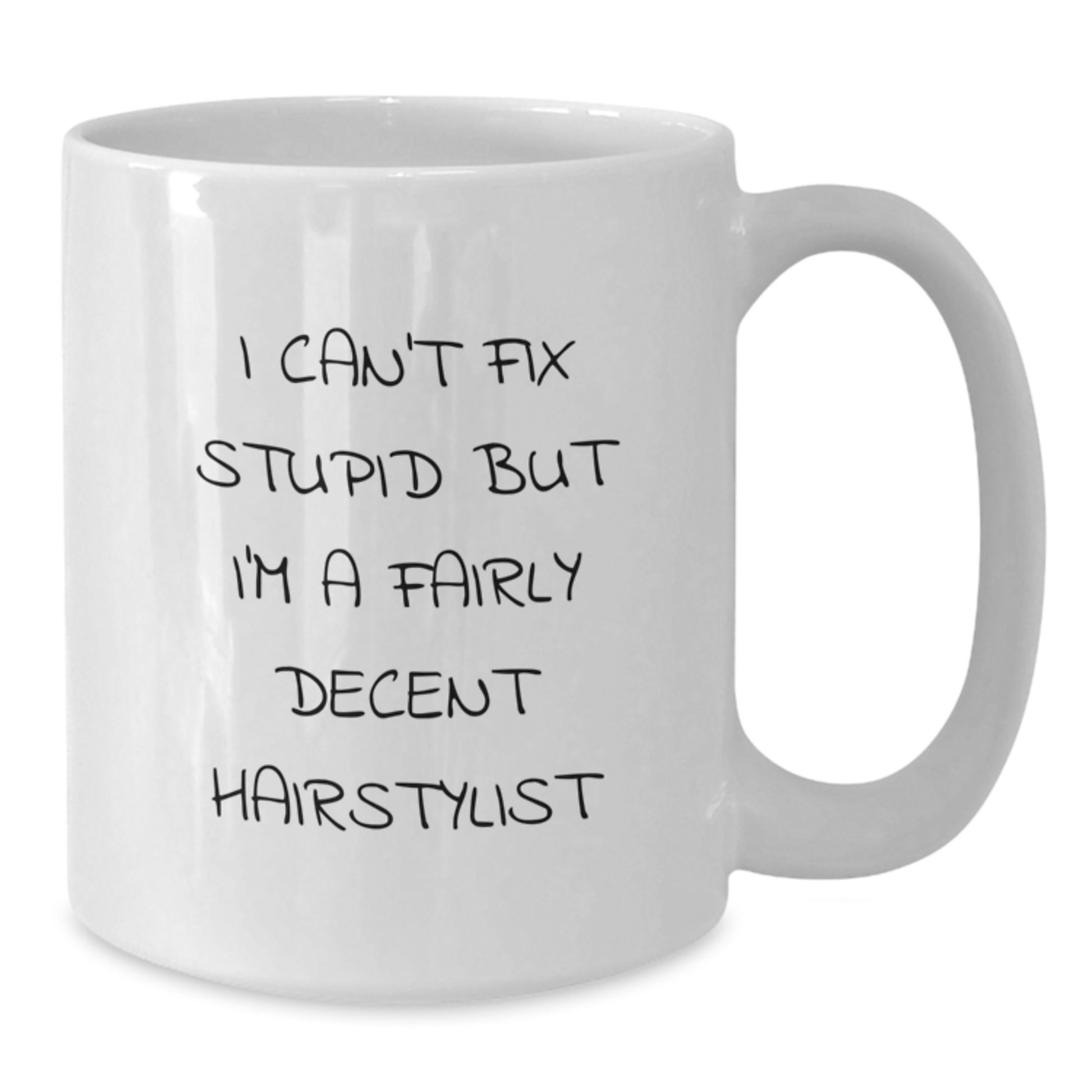 Funny Hairstylist Gifts for Men Women Friends Coworkers Family with White Coffee Mug I Can't Fix Stupid But I'm A Fairly Decent Hairstylist - Additional