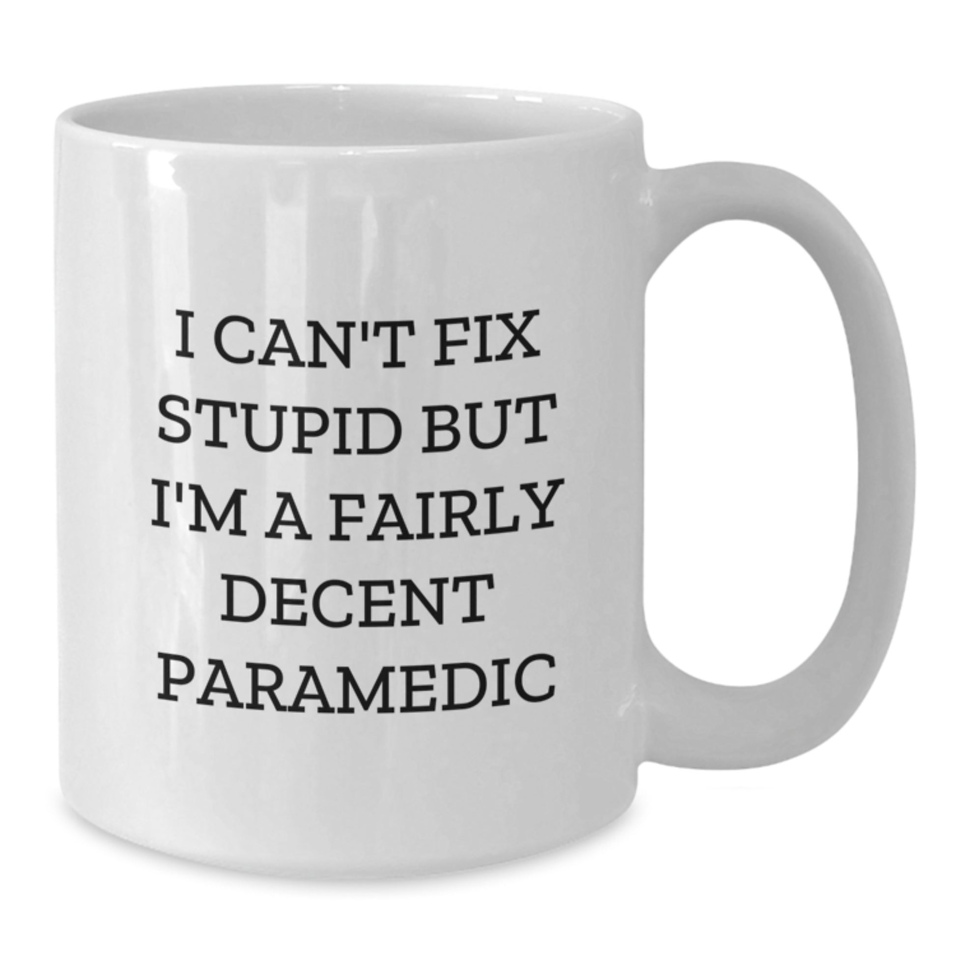 Funny Rescue Worker Gifts, 'I Can't Fix Stupid But I'm A Fairly Decent Rescue Worker' White Coffee Mug, Perfect for Graduation, Gifts from Friends to Rescue Worker Men - Additional