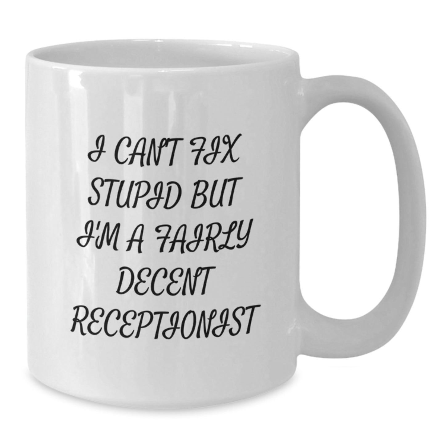 Funny Gifts from Friends and Family for Receptionist Graduation Unique White Coffee Mug - 'I Can't Fix Stupid But I'm A Fairly Decent Receptionist' - Additional