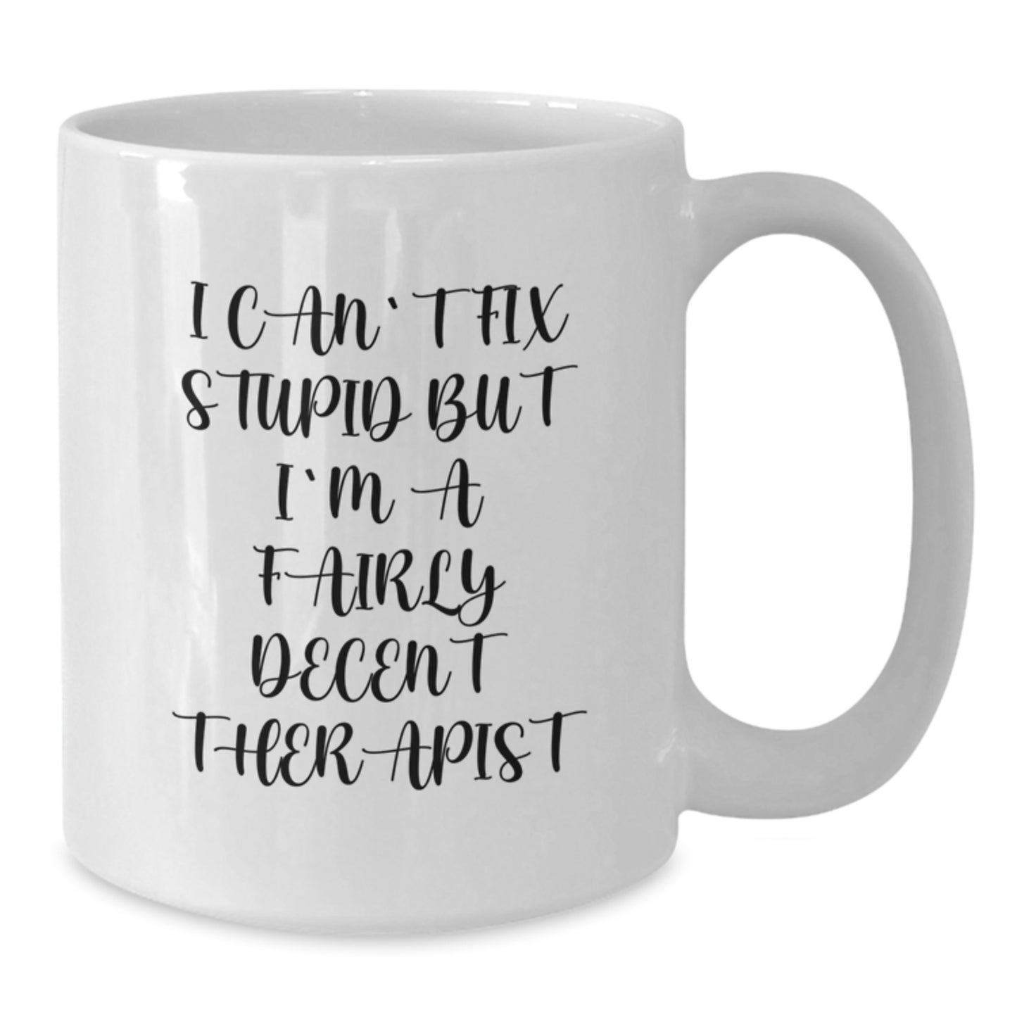 Funny Therapist Gifts from Friends - I Can't Fix Stupid But I'm A Fairly Decent Therapist White Coffee Mug for Graduation - Additional