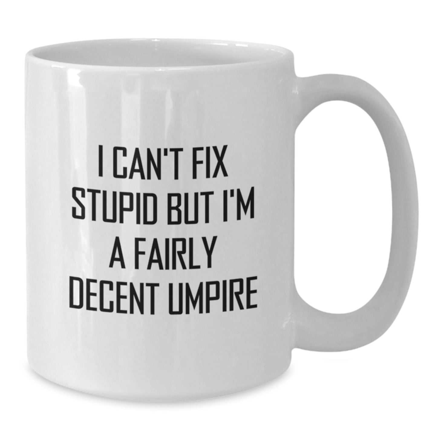 Funny Umpire Gifts for Men Umpire Enthusiasts, White Coffee Mug with I Can't Fix Stupid But I'm A Fairly Decent Umpire Quote, Graduation Unique Gifts from Friends - Additional
