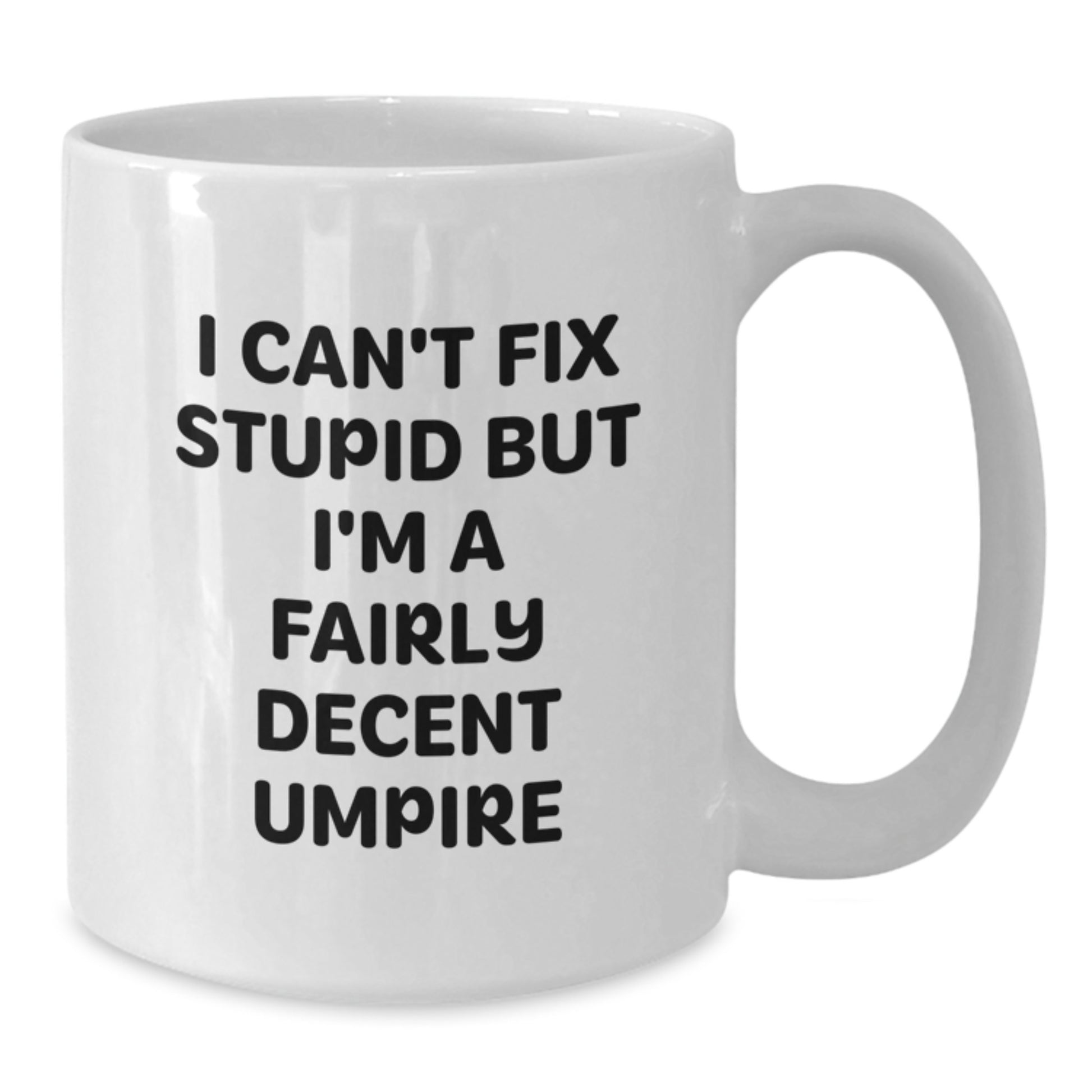 Funny Umpire Gifts for Men Umpire Enthusiasts - White Coffee Mug I Can't Fix Stupid But I'm A Fairly Decent Umpire - Additional