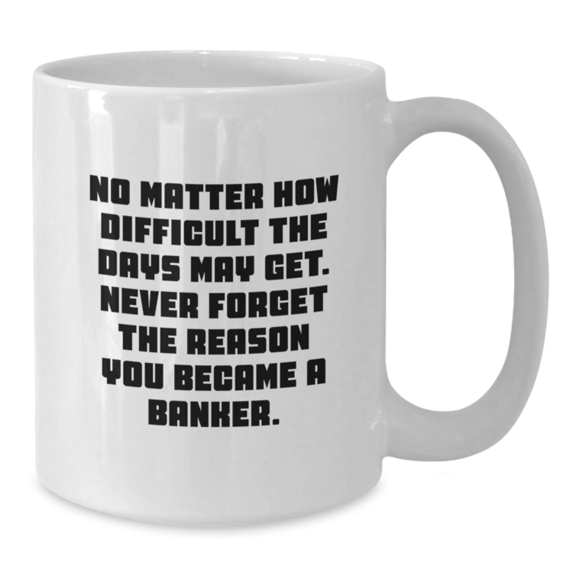 Funny Banker Gifts, Unique Graduation Gifts for Banker, White Coffee Mug - Inspirational Quote Gifts from Friends to Banker - Additional