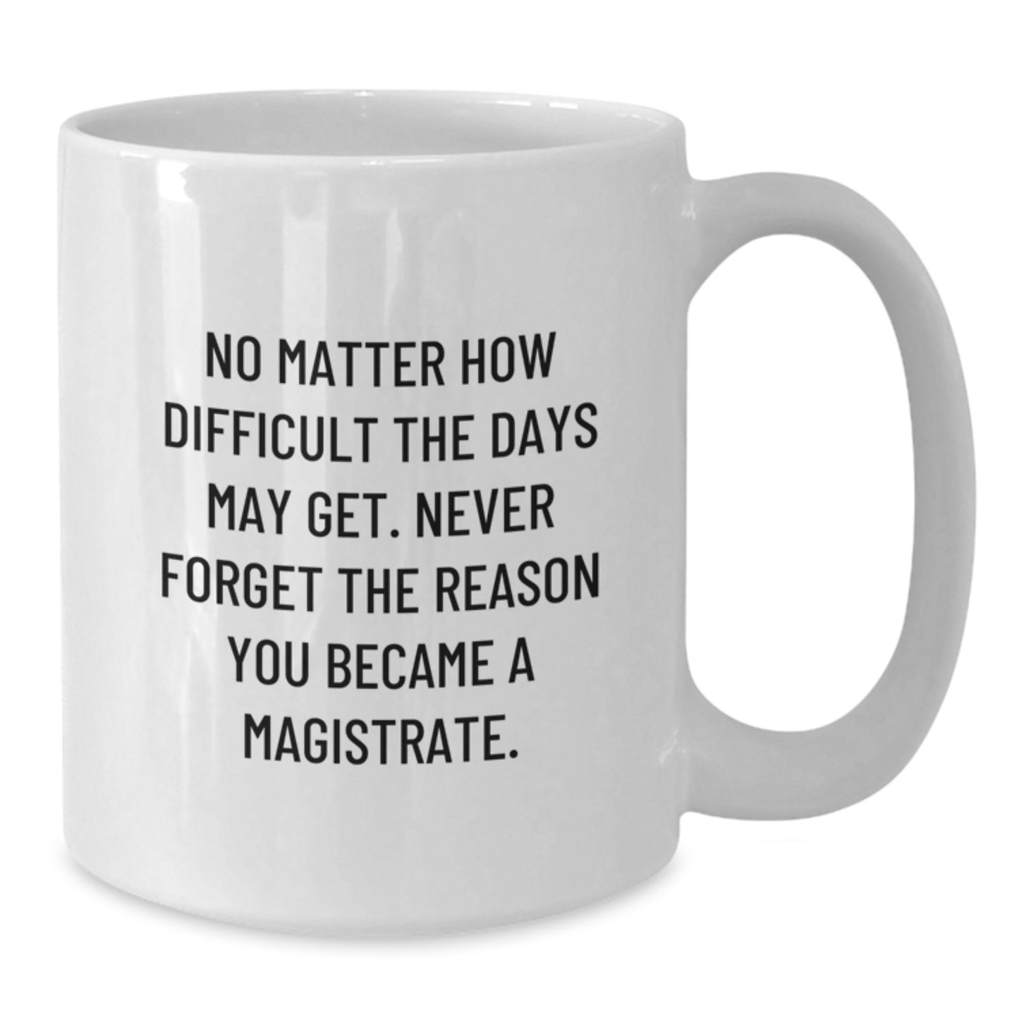 Magistrate Gifts from Friends - Funny Inspirational White Coffee Mug for Magistrate Graduation Unique Presents - Additional
