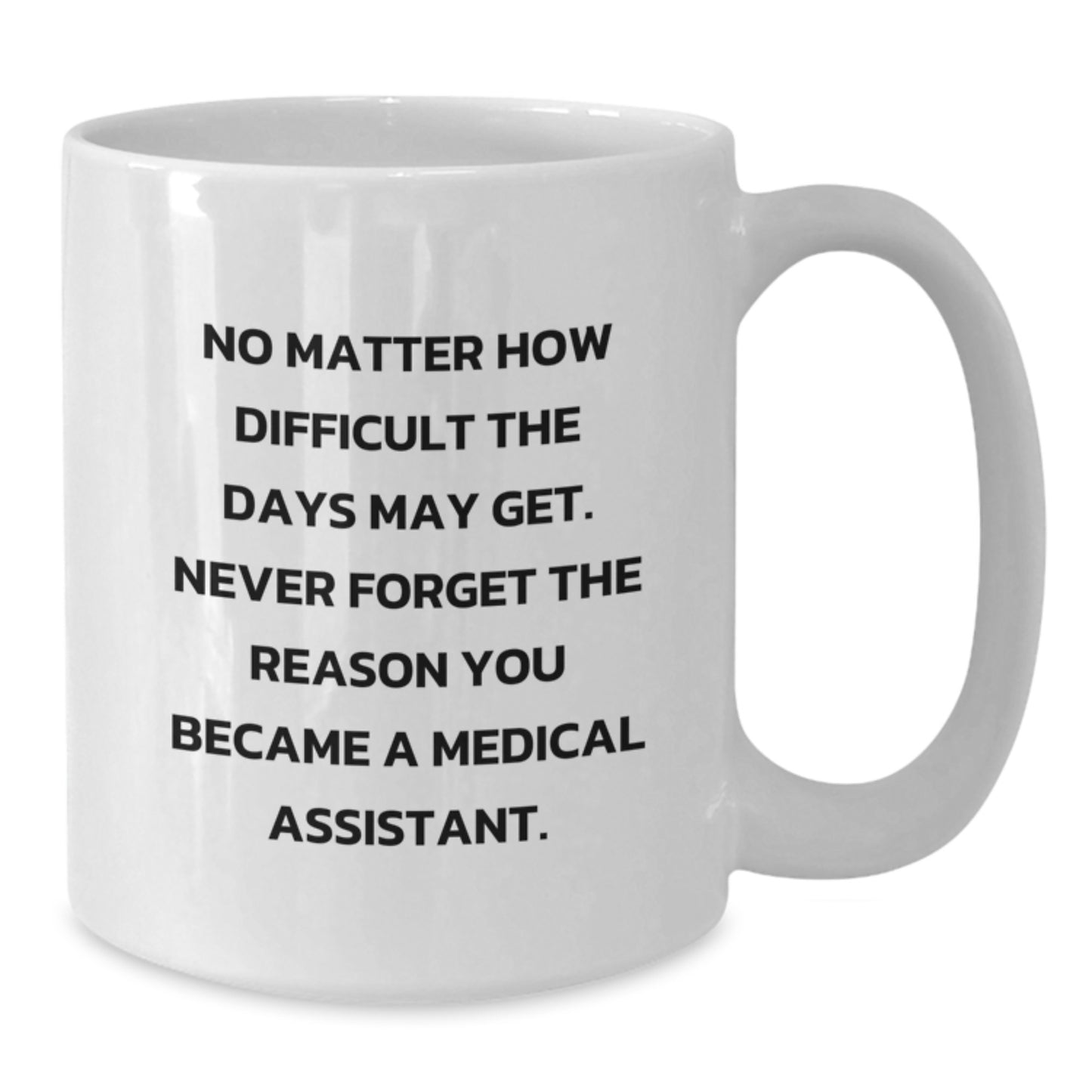 Medical Assistant Gifts from Family, Friends, and Coworkers - White Coffee Mug for Medical Assistant - Never Forget the Reason You Became a Medical Assistant - Graduation Unique Gifts - Additional