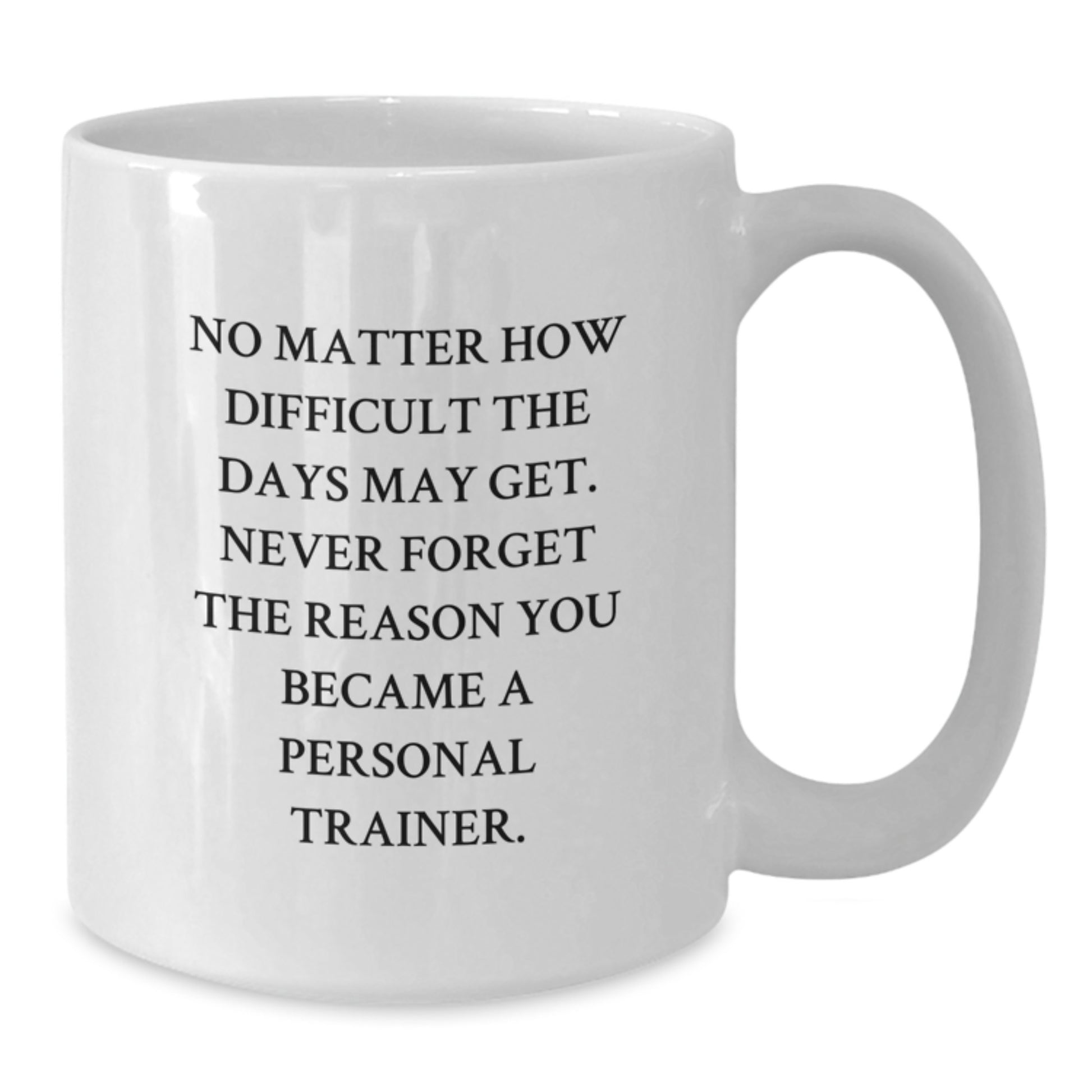 Funny Inspirational Gifts from Family to Personal Trainer on Graduation Unique Gifts - White Coffee Mug for Men Women - Additional
