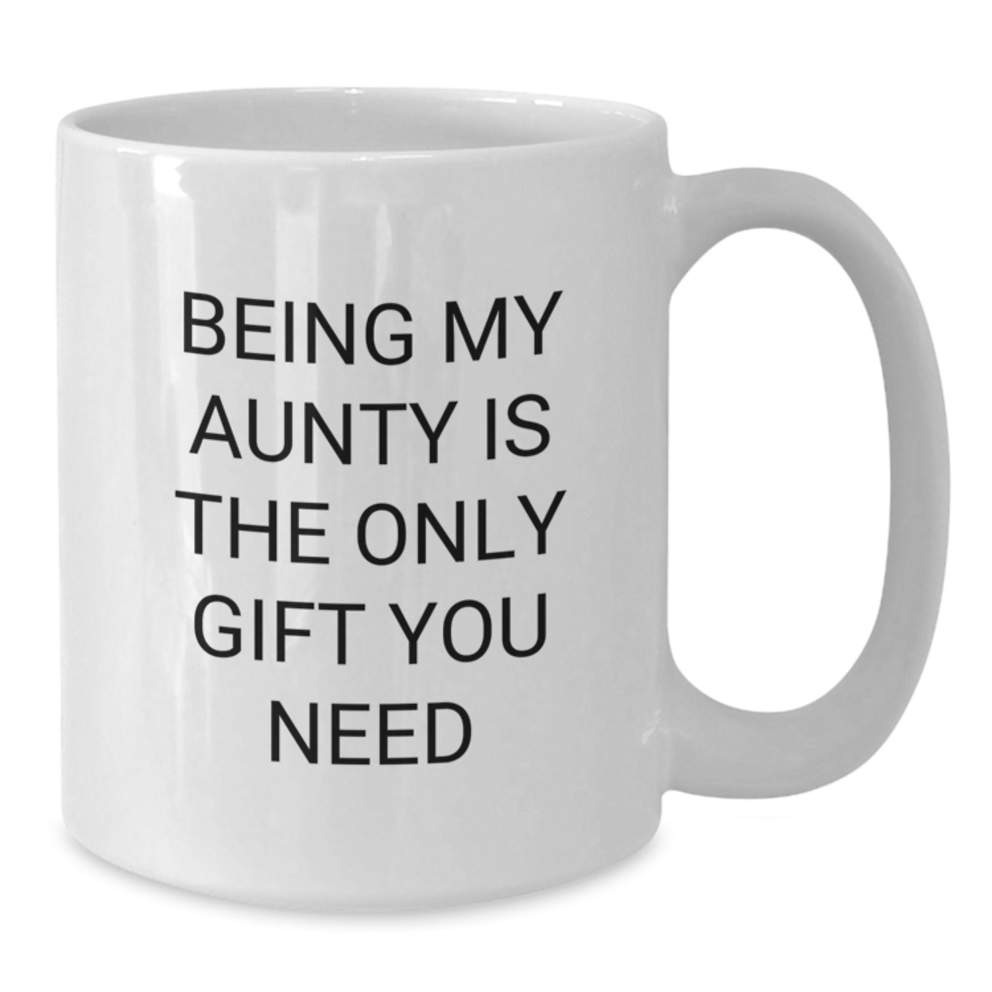 Funny Aunty Gifts from Family - Being My Aunty Is The Only Gift You Need White Coffee Mug for Graduation Unique Gifts - Additional