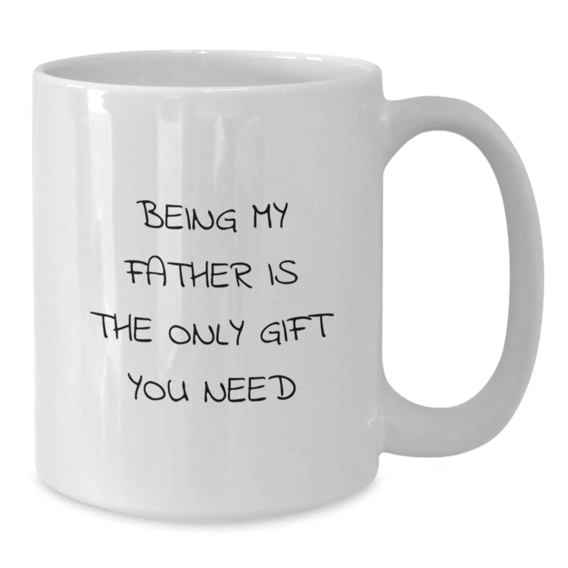 Funny White Coffee Mugs Gifts from Men to Father on Graduation Day - 'Being My Father Is The Only Gift You Need' - Additional