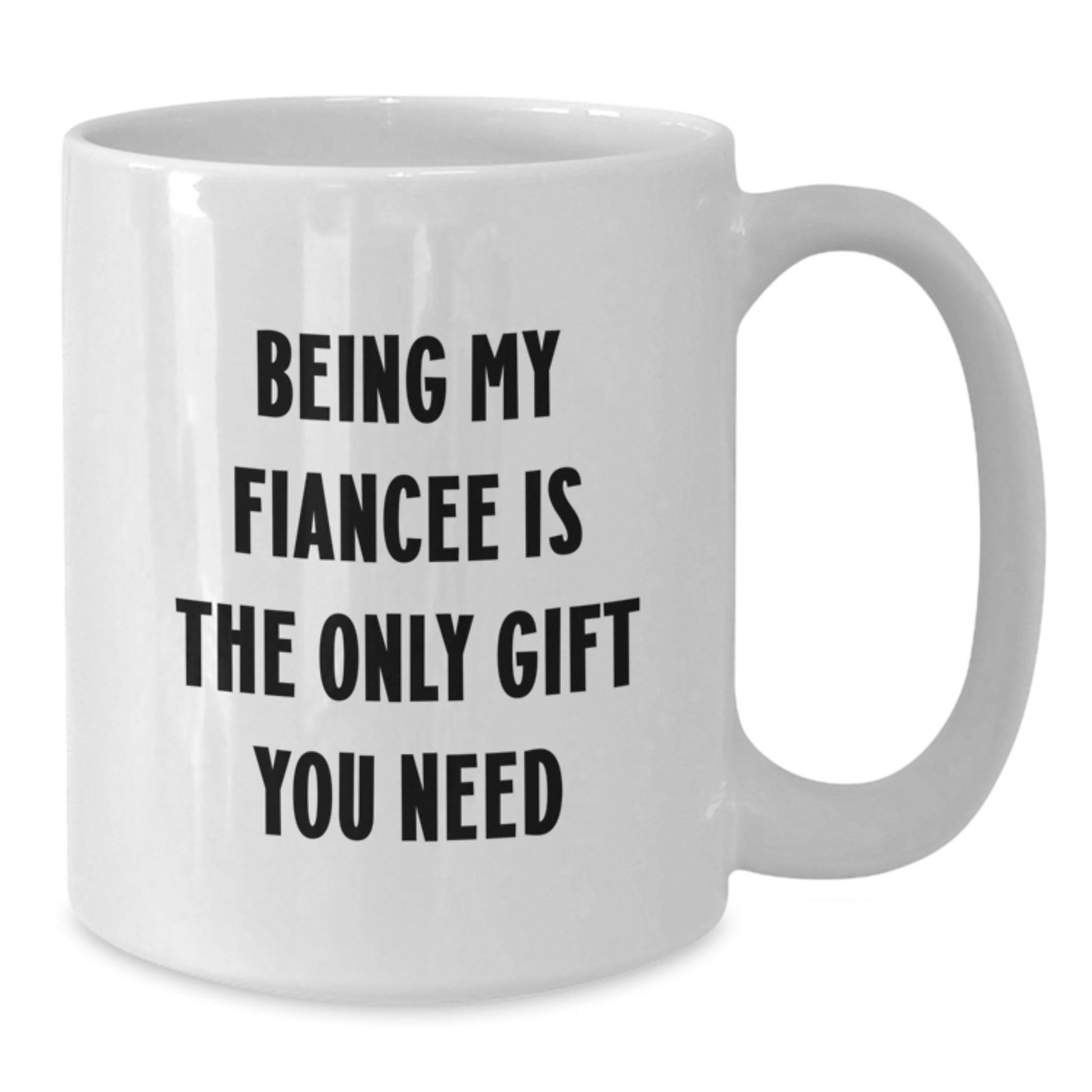 Funny Fiancee Gifts Ideas for Her - Being My Fiancee Is The Only Gift You Need White Coffee Mug - Additional