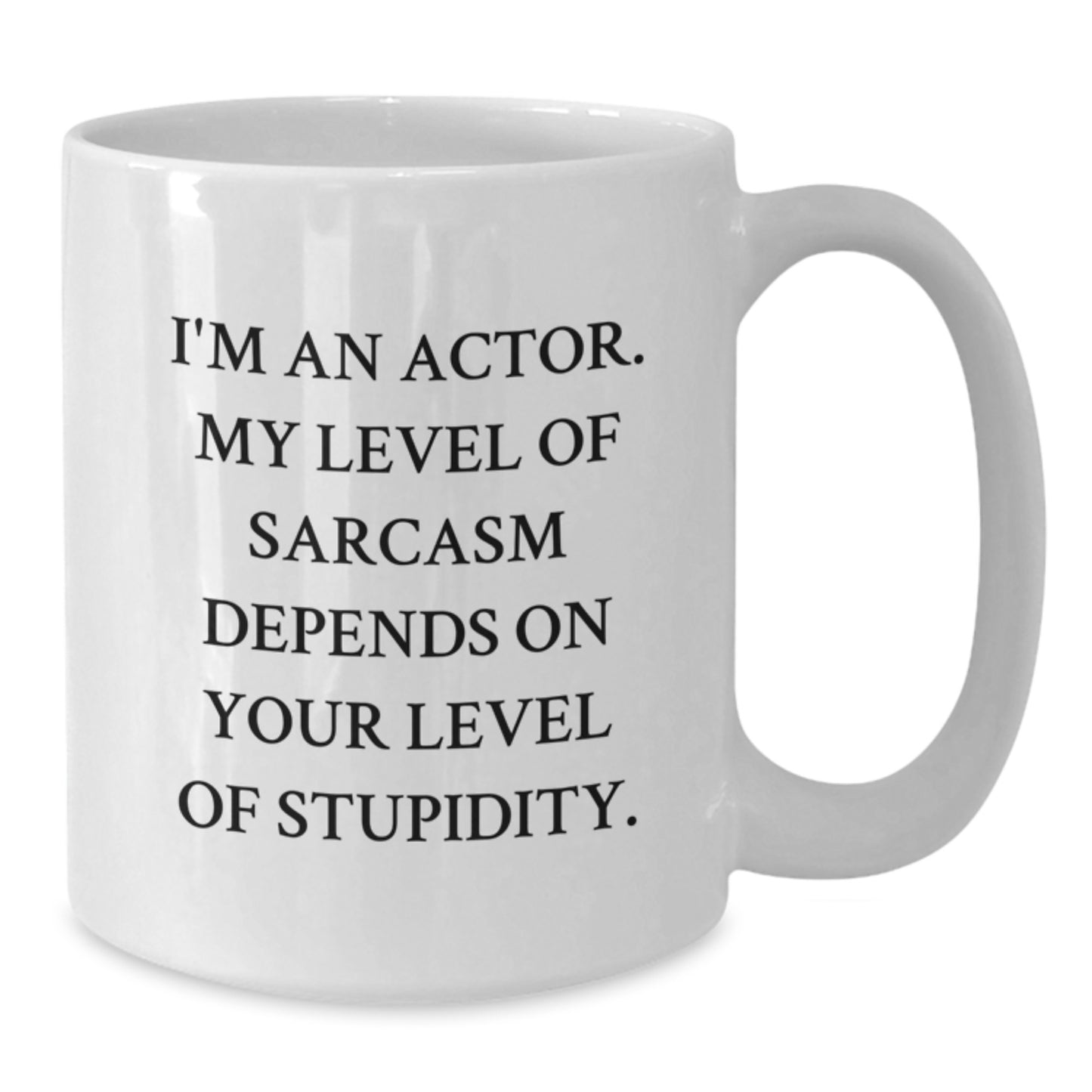 Funny Actor White Coffee Mug for Graduation - Gifts from Friends for Actor - Actor White Coffee Mug with Sarcasm Quote - Additional