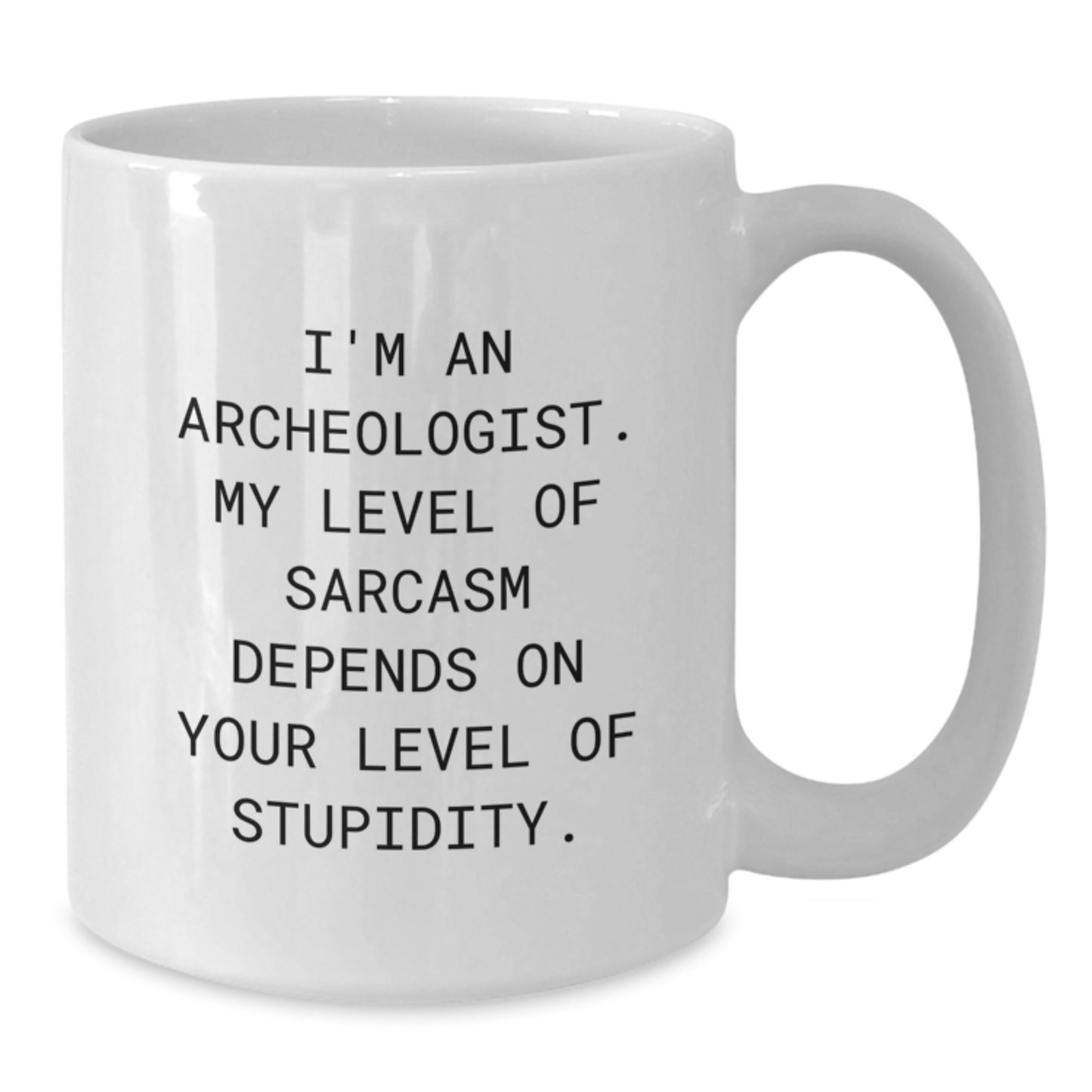 Funny Archeologist Gifts from Friends for Graduation - White Coffee Mug with I'm An Archeologist Sarcasm Quote - Additional