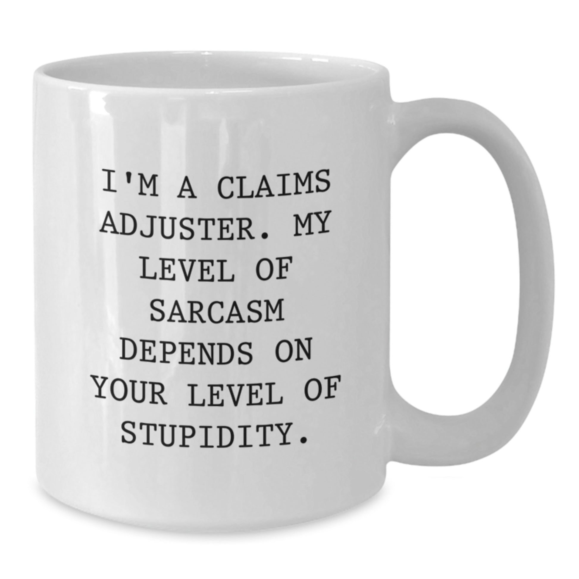 Funny Claims Adjuster Mug Gifts for Men, Women, and Friends from Coworkers on Christmas, White Coffee Mug with 'I'm A Claims Adjuster. My Level Of Sarcasm Depends On Your Level Of Stupidity.' Quote - Additional