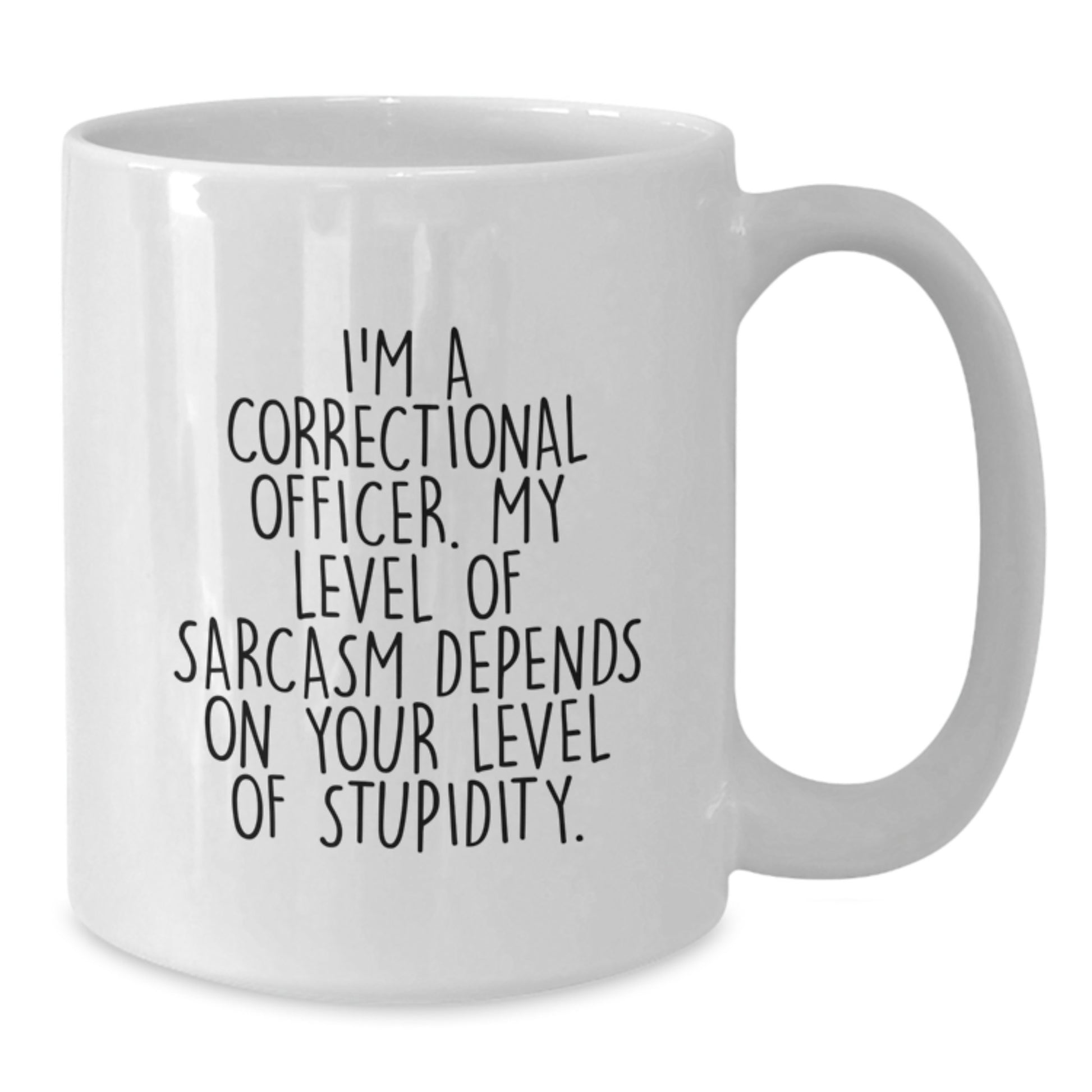 Funny Correctional Officer Gifts for Men from Friends and Family - White Coffee Mug 'I'm A Correctional Officer. My Level Of Sarcasm Depends On Your Level Of Stupidity' - Graduation Unique - Additional