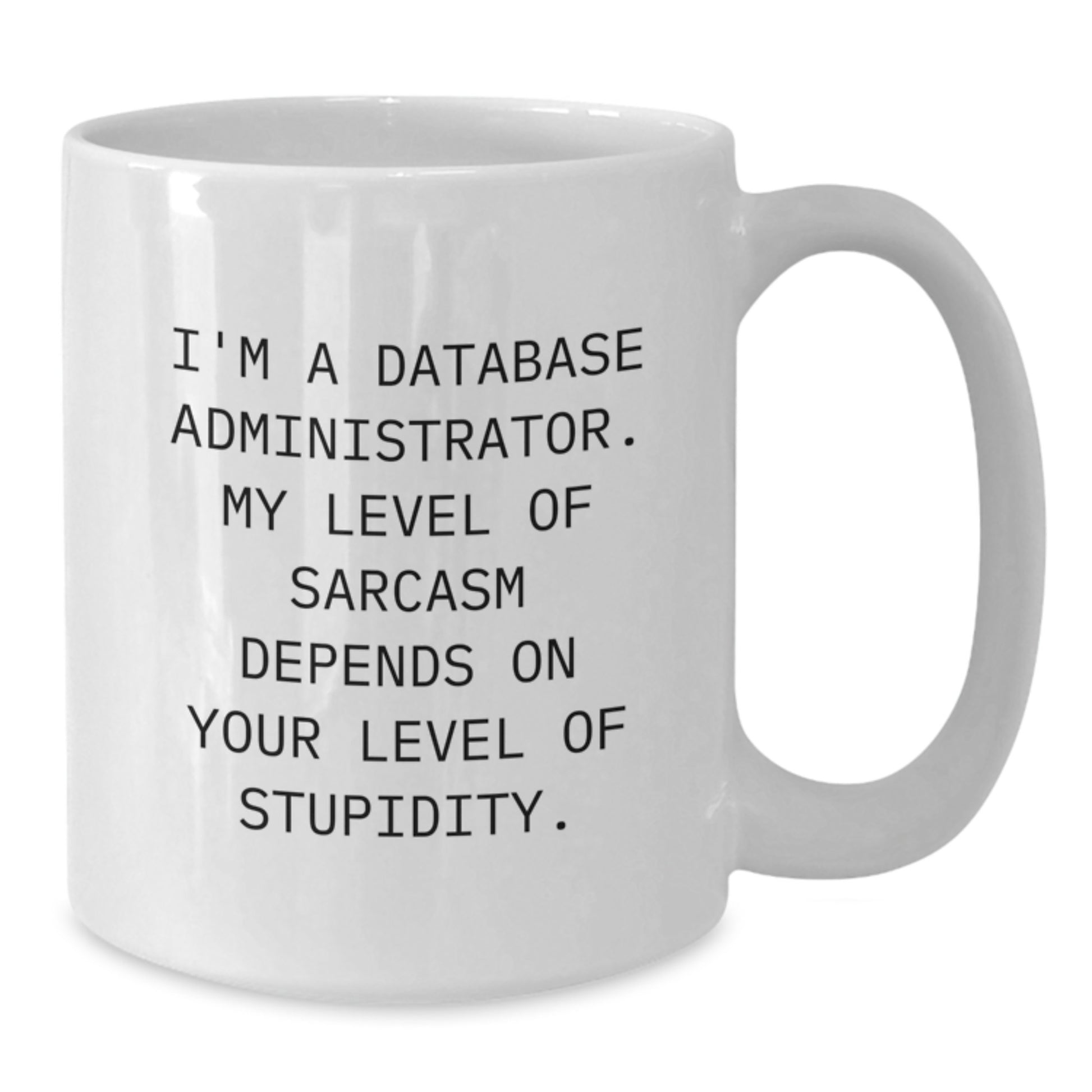 Funny Database Administrator Gifts, White Coffee Mug, 'I'm a Database Administrator' Sarcasm Quote, Gifts from Friends, Gifts for Database Administrator, Graduation Unique Gifts - Additional